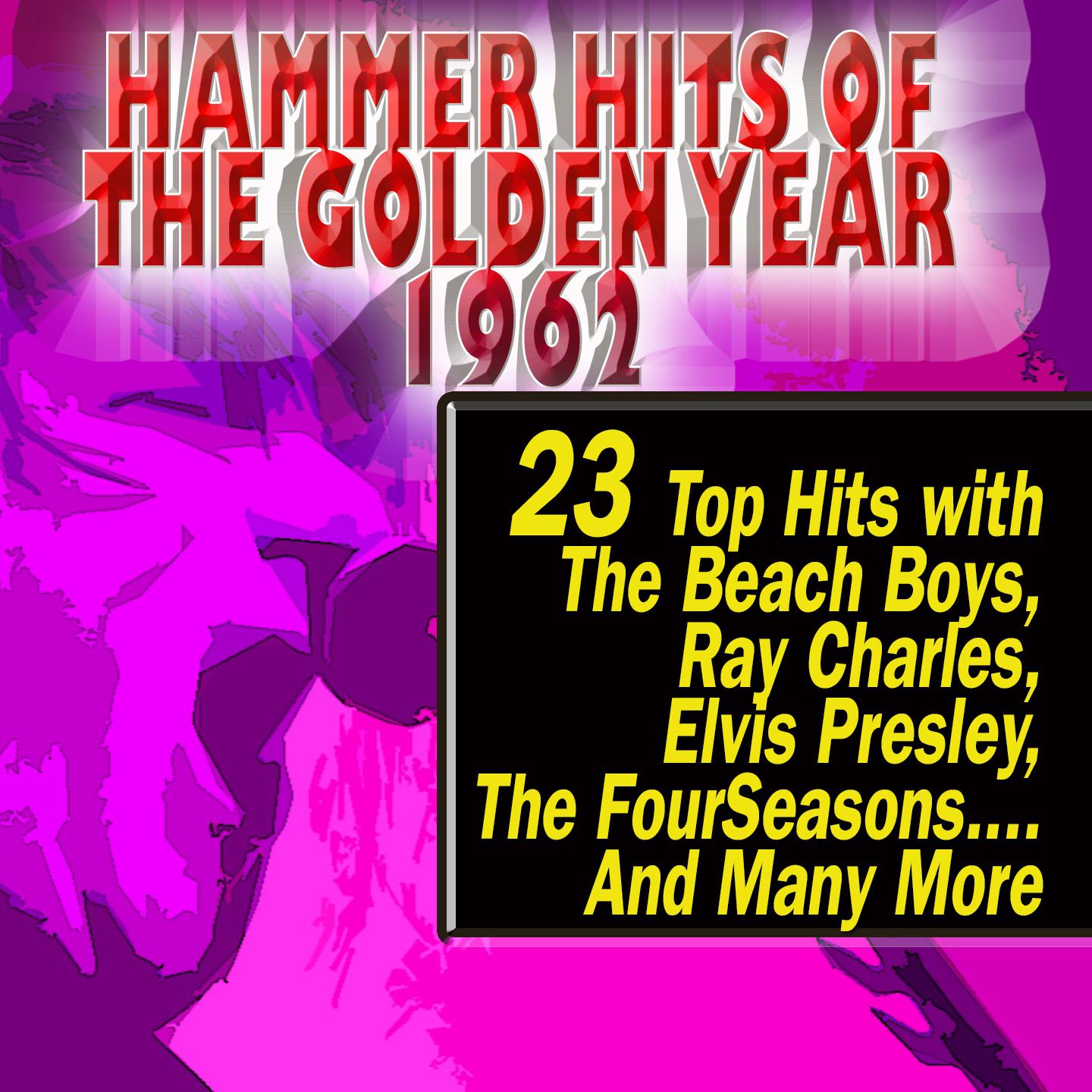 Постер альбома Hammer Hits Of The Golden Year 1962 (With The Beach Boys, Ray Charles, Elvis Presley)