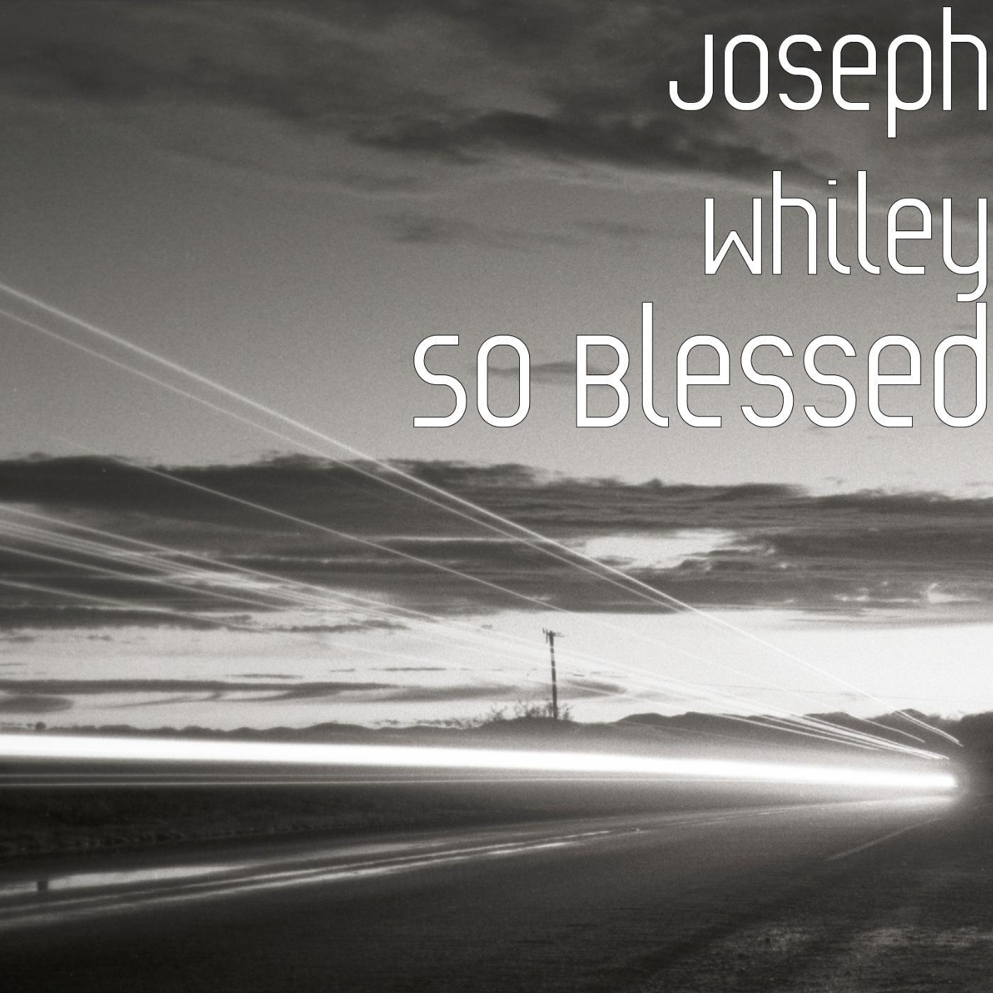 Joseph Whiley - So Blessed