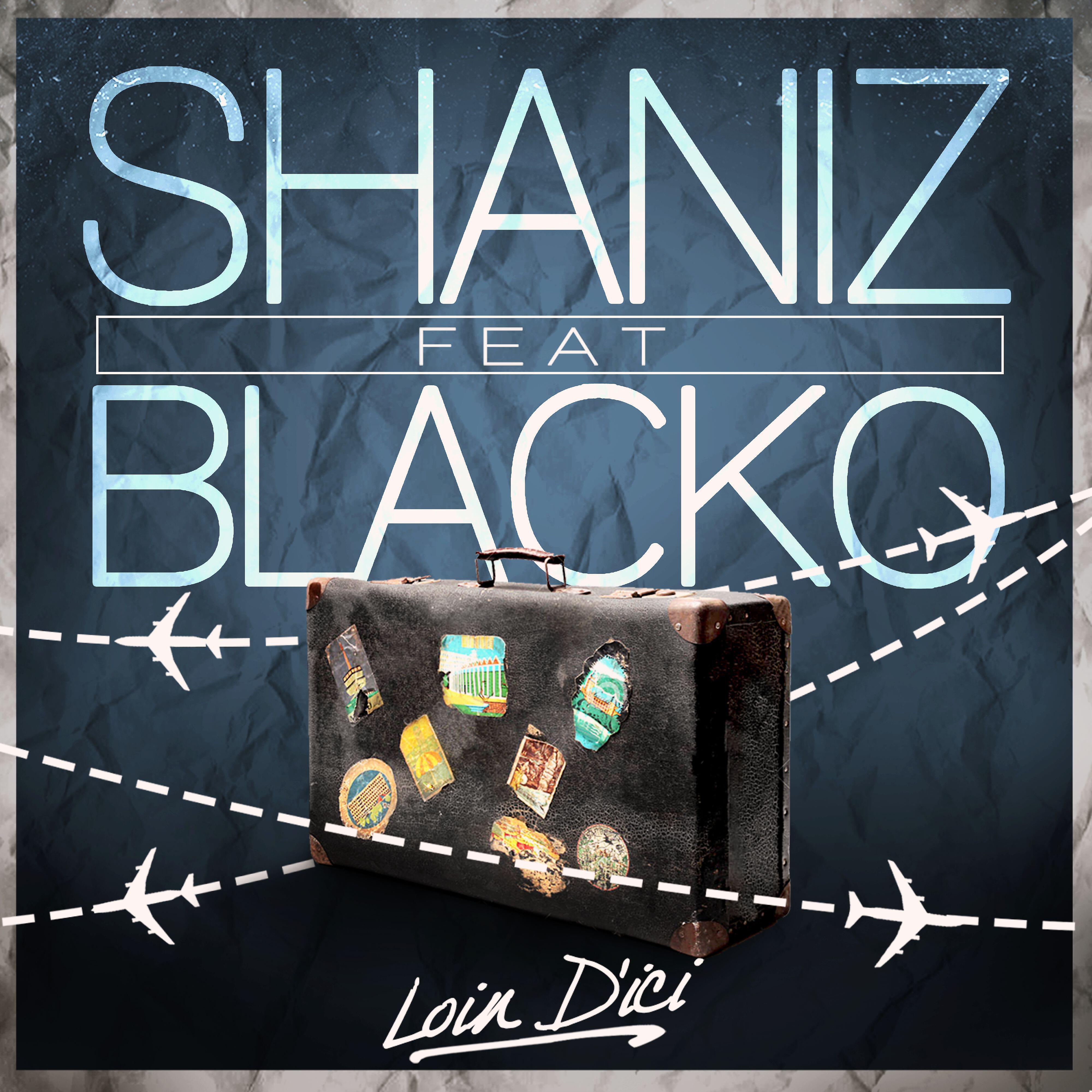 Shaniz - Loin d'ici (feat. Blacko)