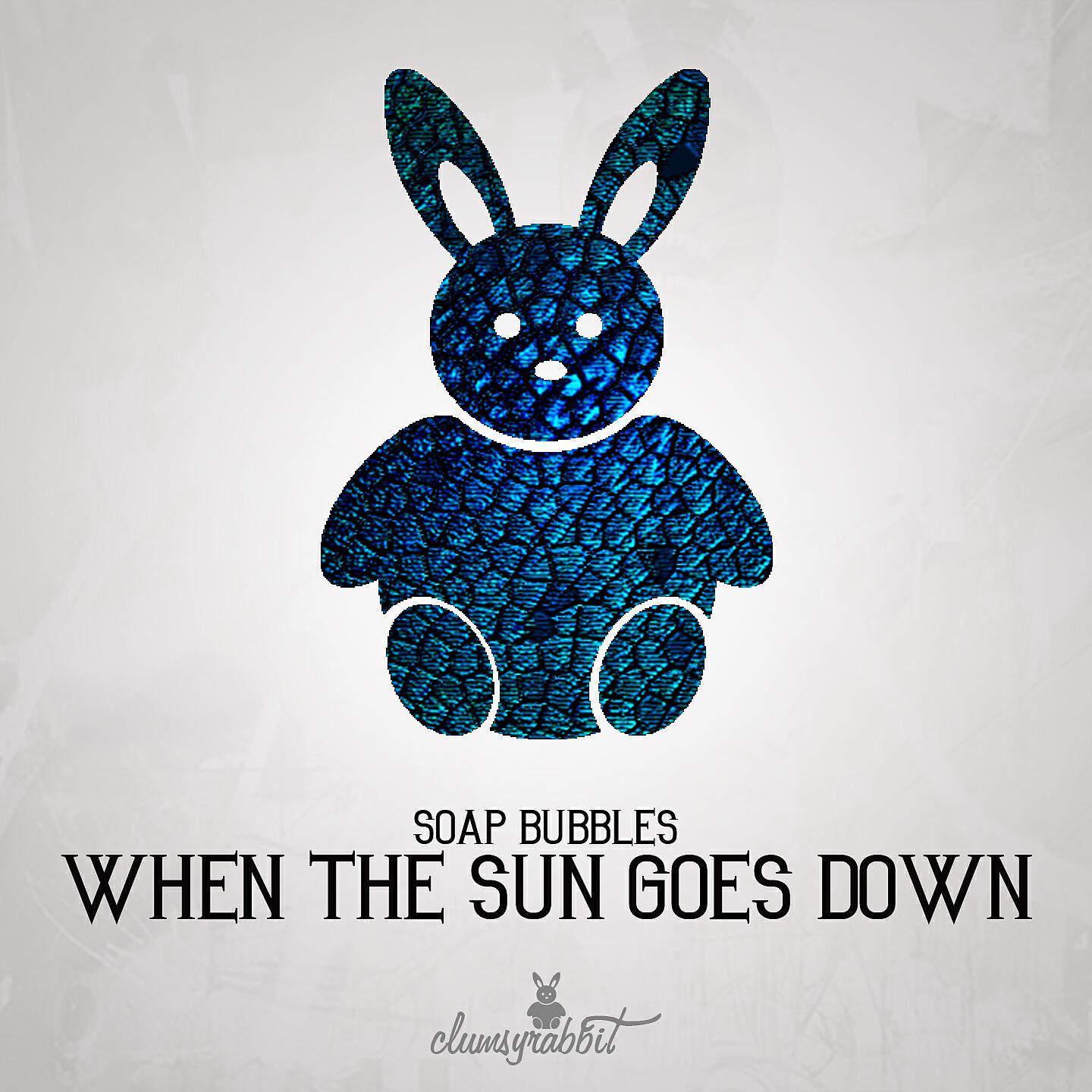 Soap Bubbles - When the Sun Goes Down