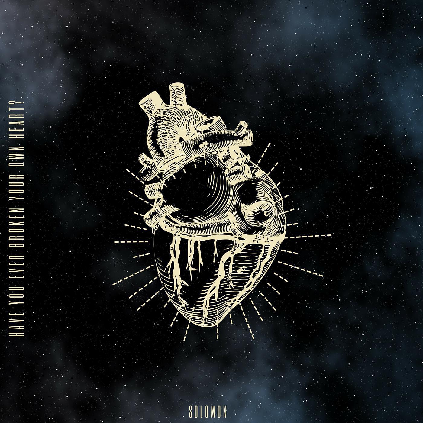 SOLOMON - Have You Ever Broken Your Own Heart?
