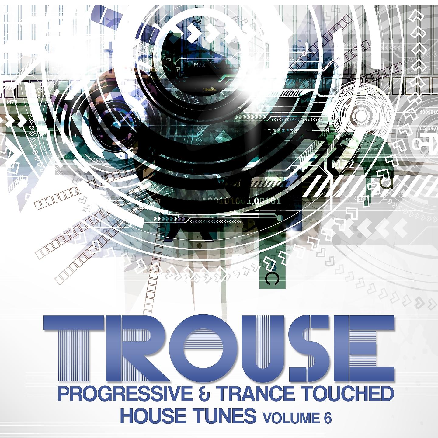 Постер альбома Trouse! ,Vol. 6 - Progressive & Trance Touched House Tunes