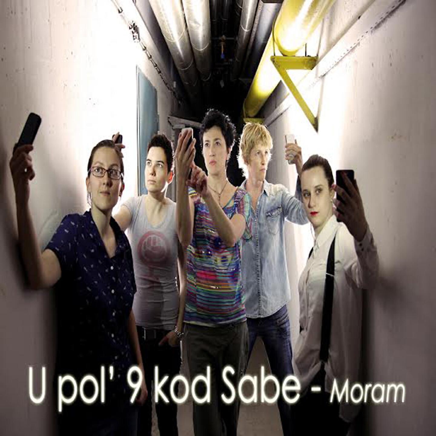 U Pol' 9 Kod Sabe - Moram