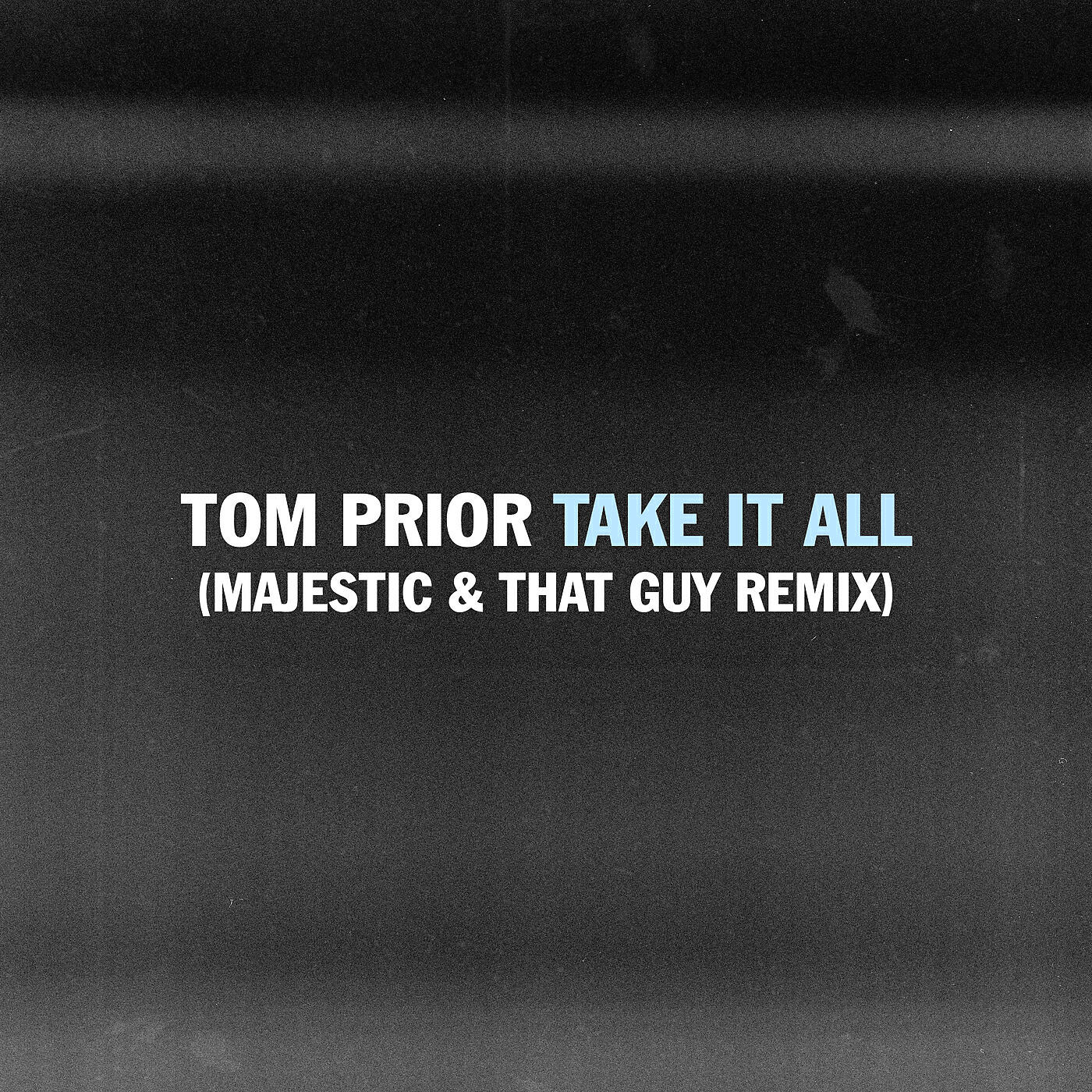 Tom Prior - Take It All (Majestic & That Guy Remix)