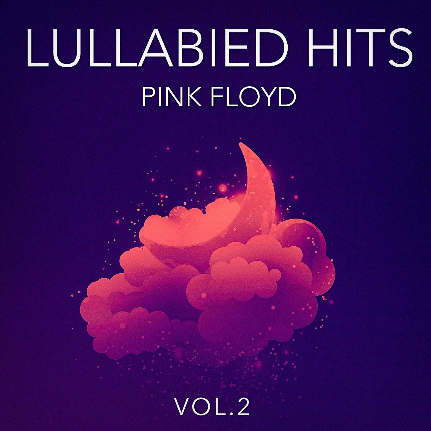 Постер альбома Lullabied Hits, Vol. 2: Pink Floyd (Lullaby Versions of Hits Made Famous by Pink Floyd)