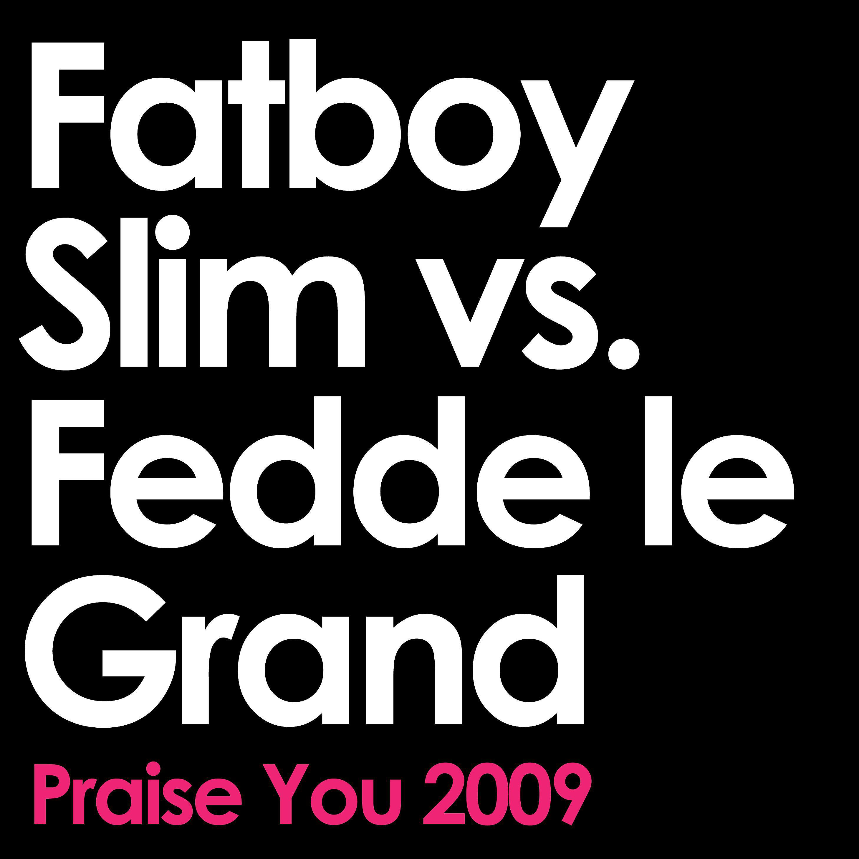 Постер альбома Praise You (2009 Remix Edit) [Fatboy Slim vs. Fedde Le Grand]