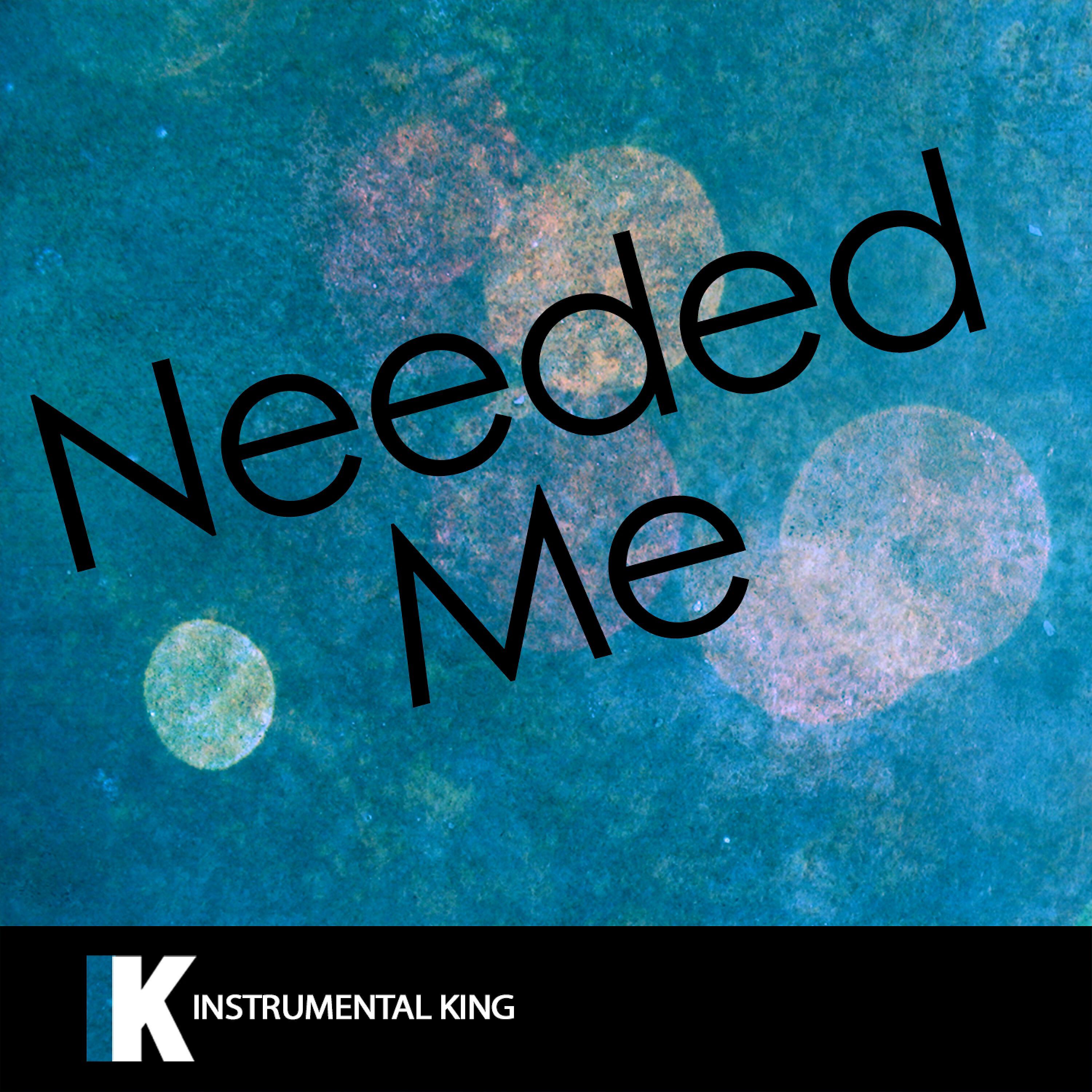Instrumental King - Needed Me (In the Style of Rihanna) [Karaoke Version]
