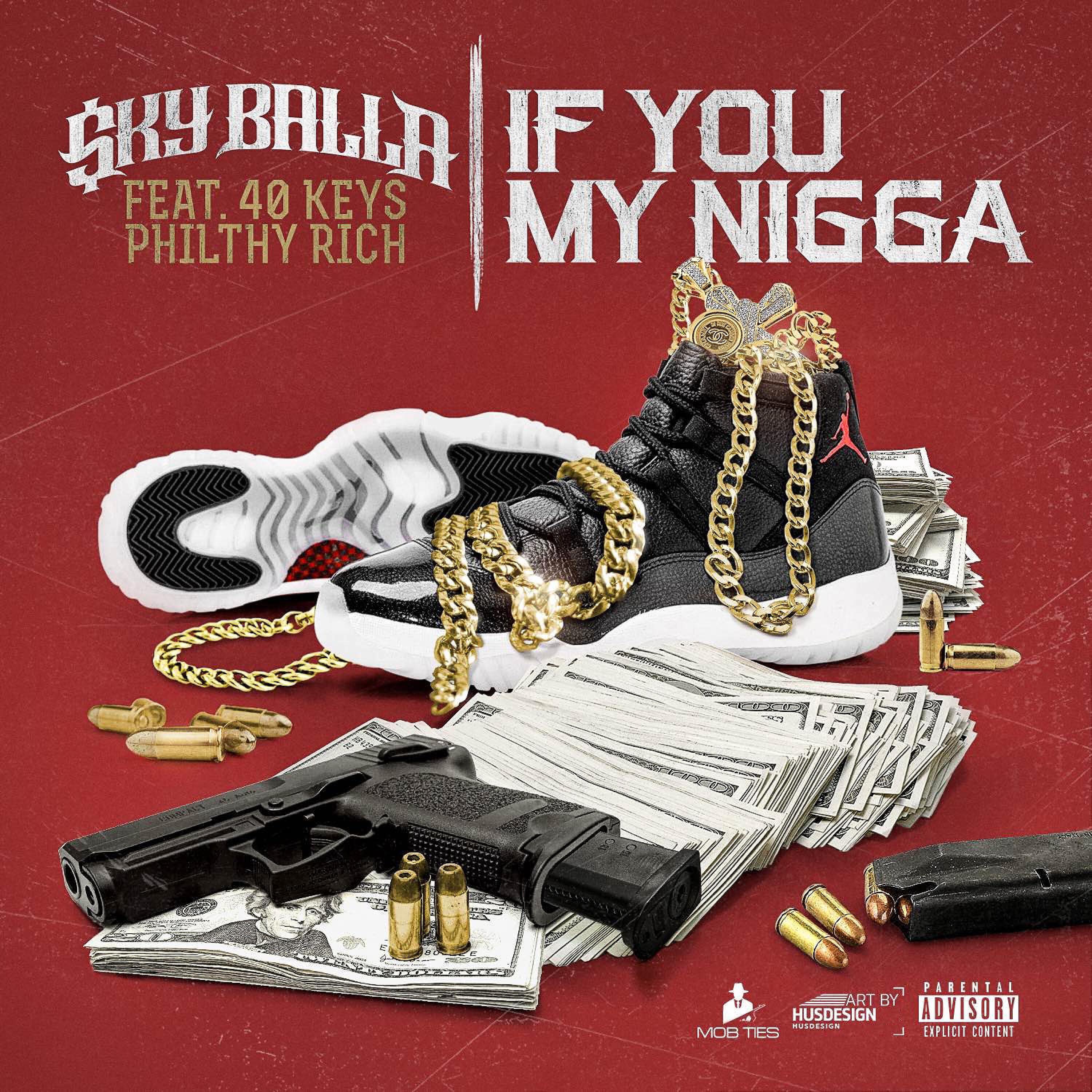 Sky Balla - If You My Nigga (feat. Philthy Rich & 40Keys)
