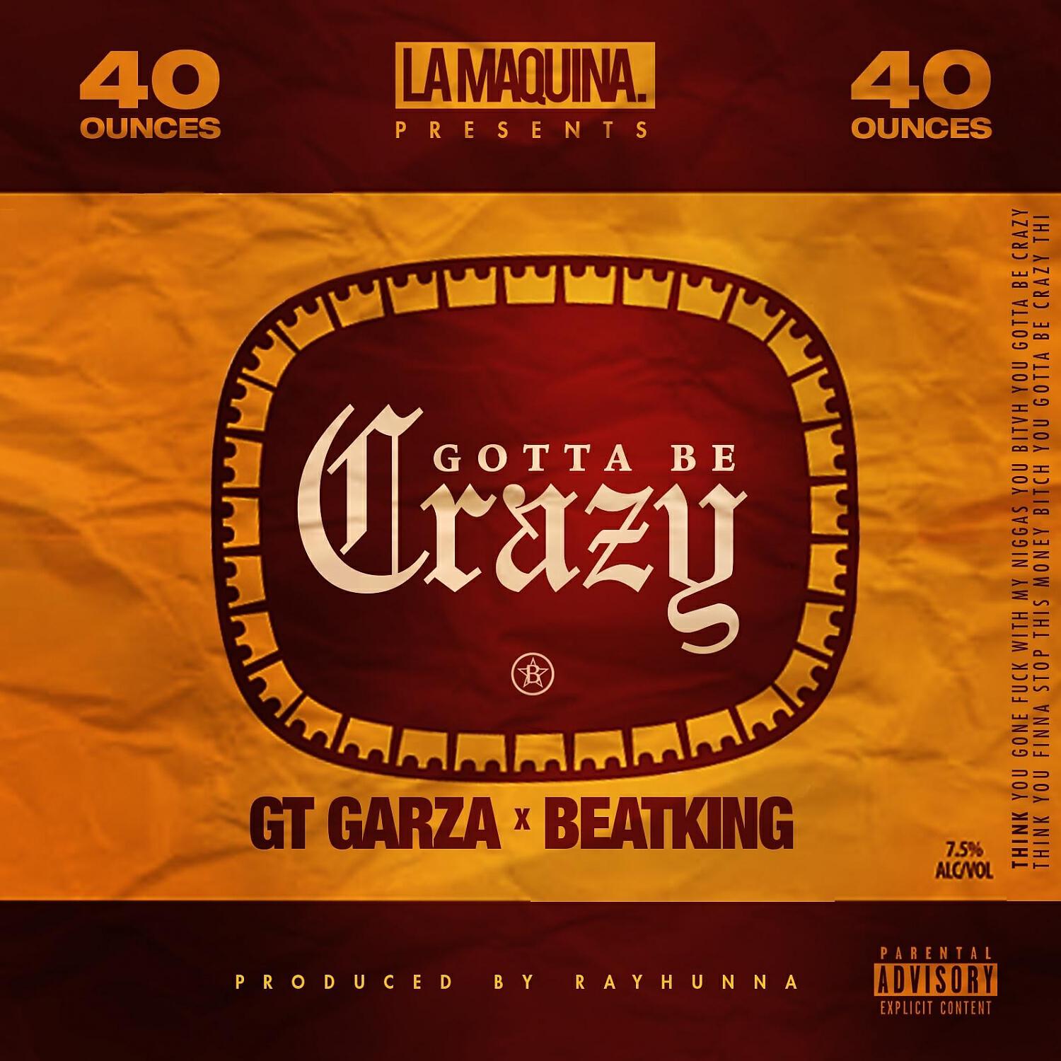 GT Garza - Gotta Be Crazy (feat. BeatKing)