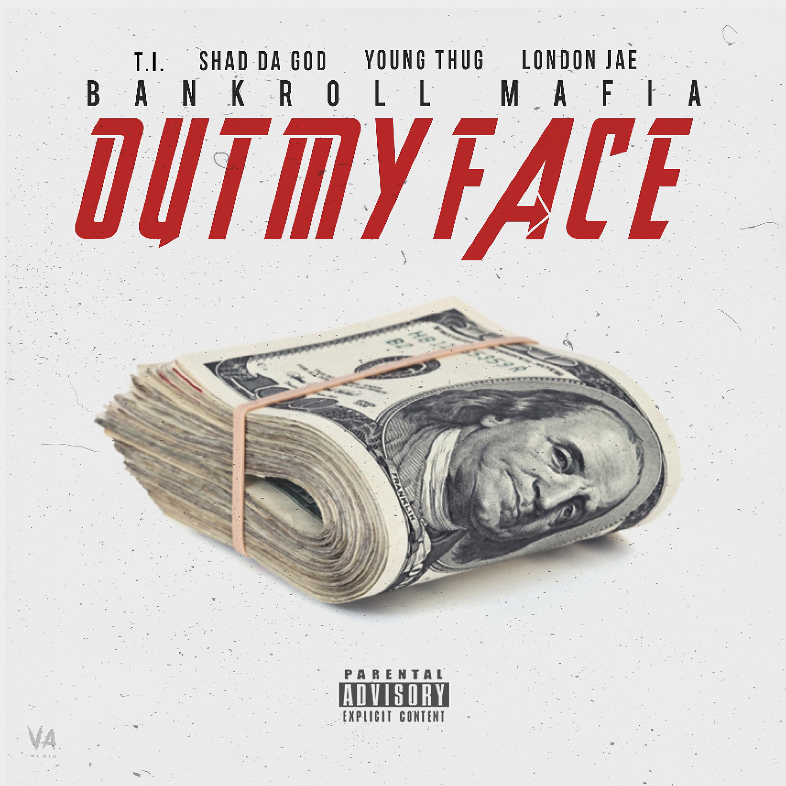 Bankroll Mafia - Out My Face (feat. T.I., Shad Da God, Young Thug & London Jae)