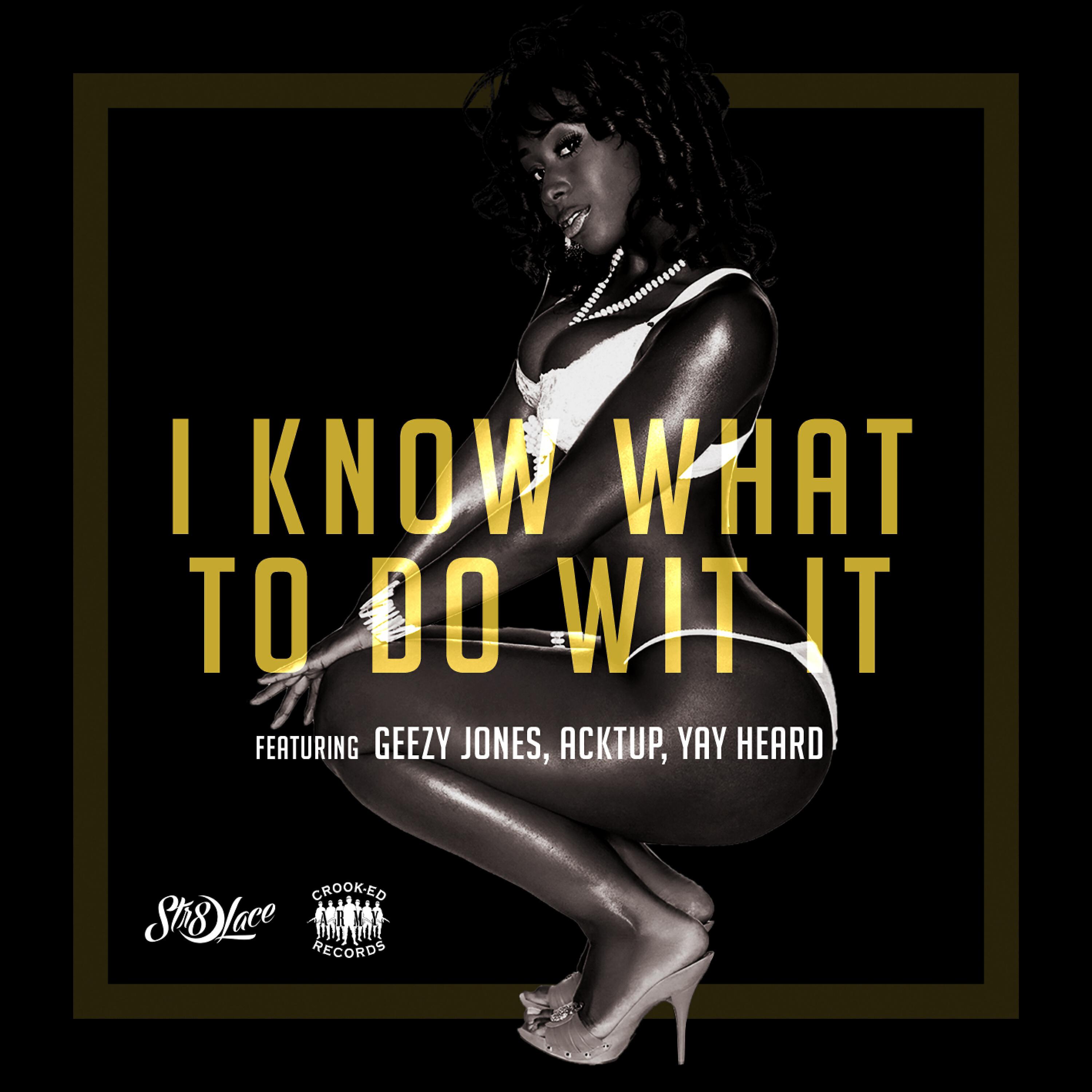Str8-Lace - I Know What to Do Wit It (feat. Geezy Jones, Acktup & Yay Heard)