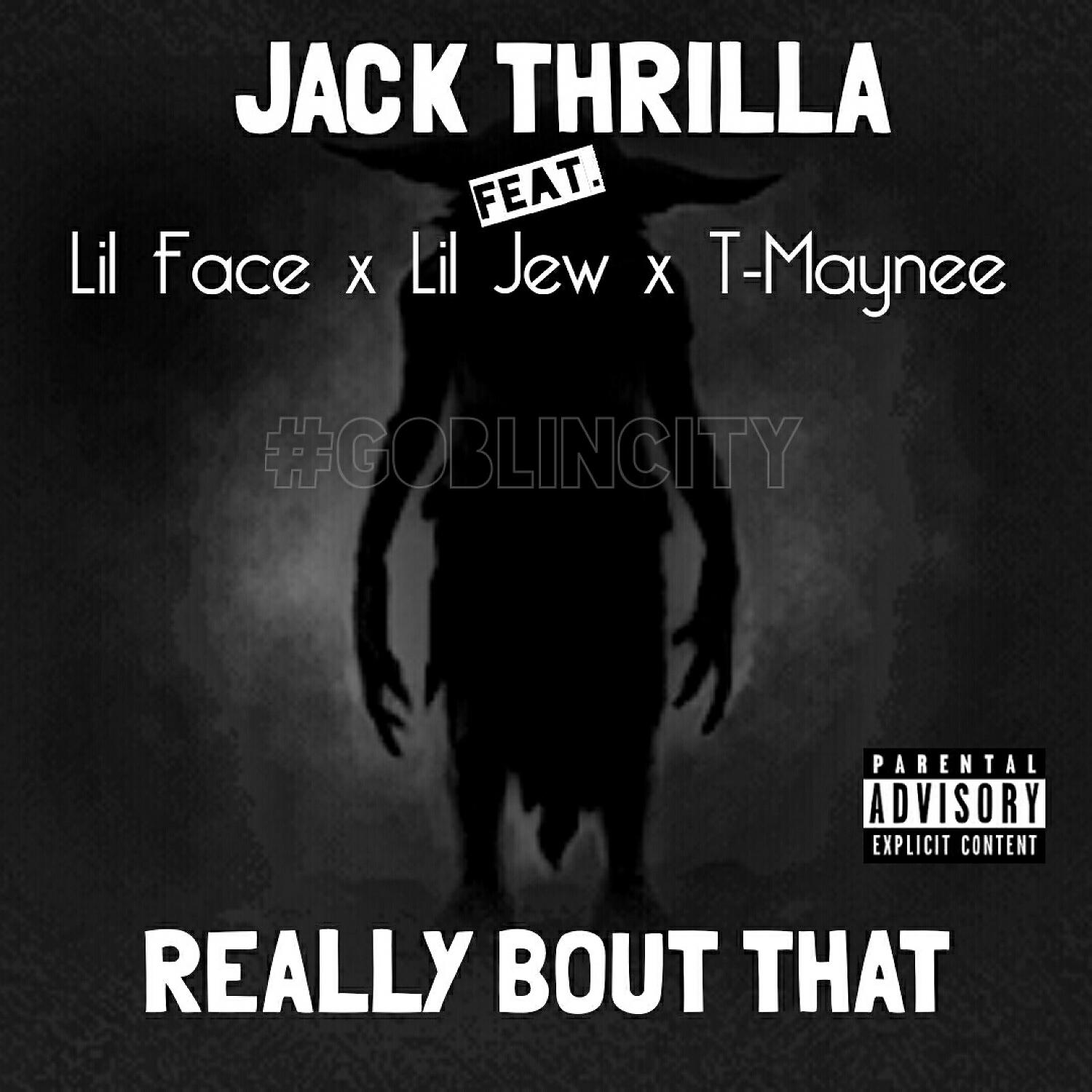 Jack Thrilla - Really Bout That (feat. Lil Face, Lil Jew & T-Maynee)