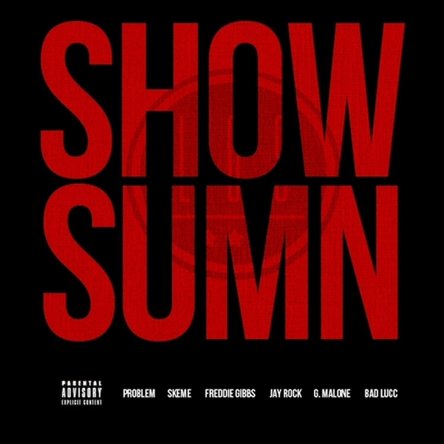 Постер альбома Show Sumn (feat. Problem, Skeme, Freddie Gibbs, Jay Rock, G. Malone & Bad Lucc) - Single