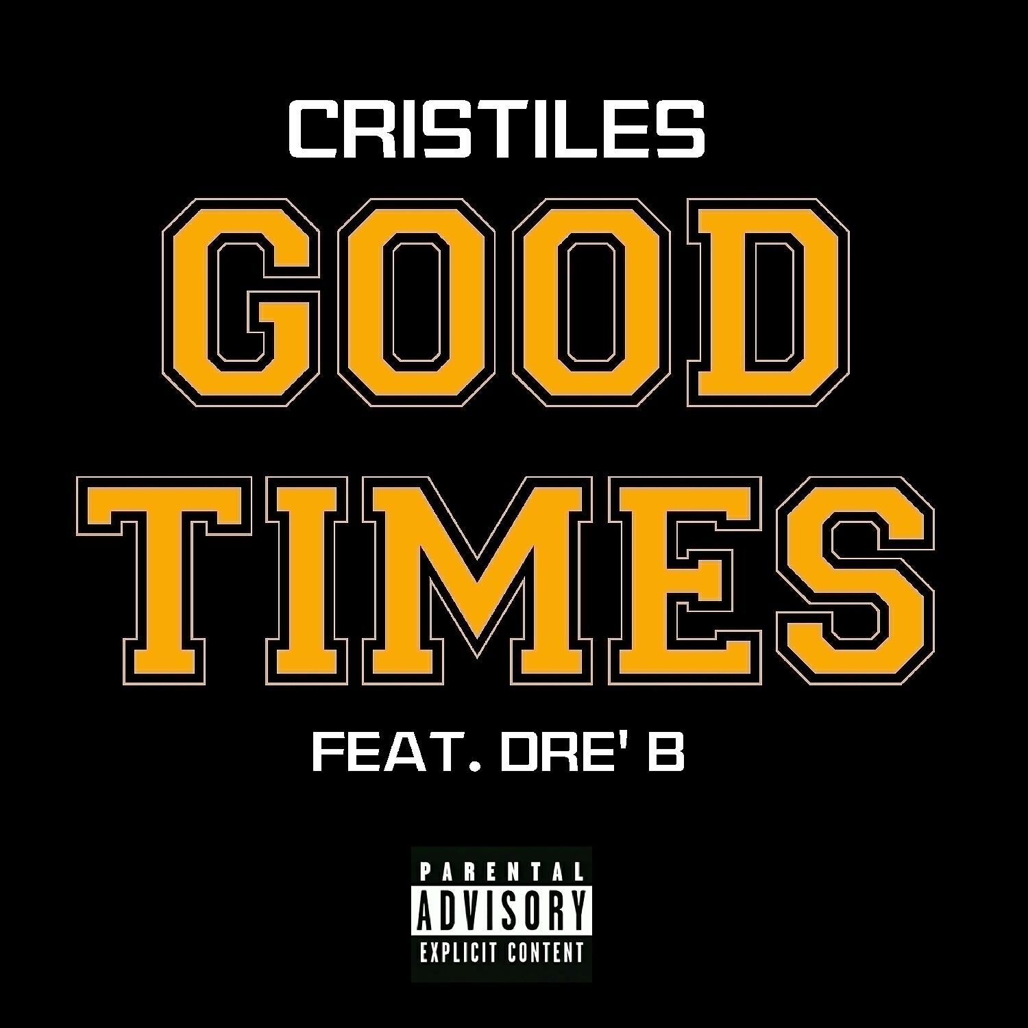 Cristiles - Good Times (feat. Dre' B)