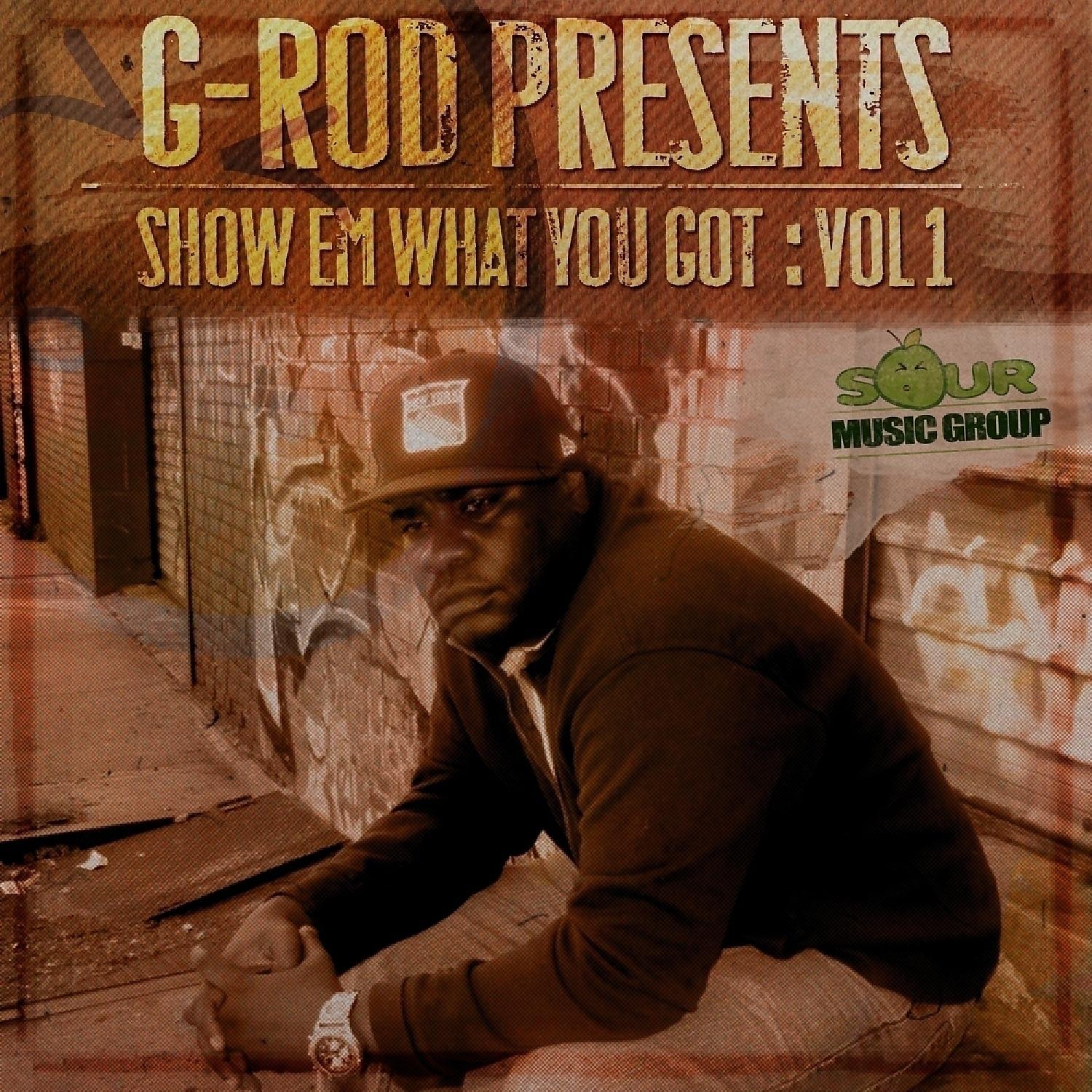 Постер альбома G-Rod Presents: Show Em What You Got, Vol. 1