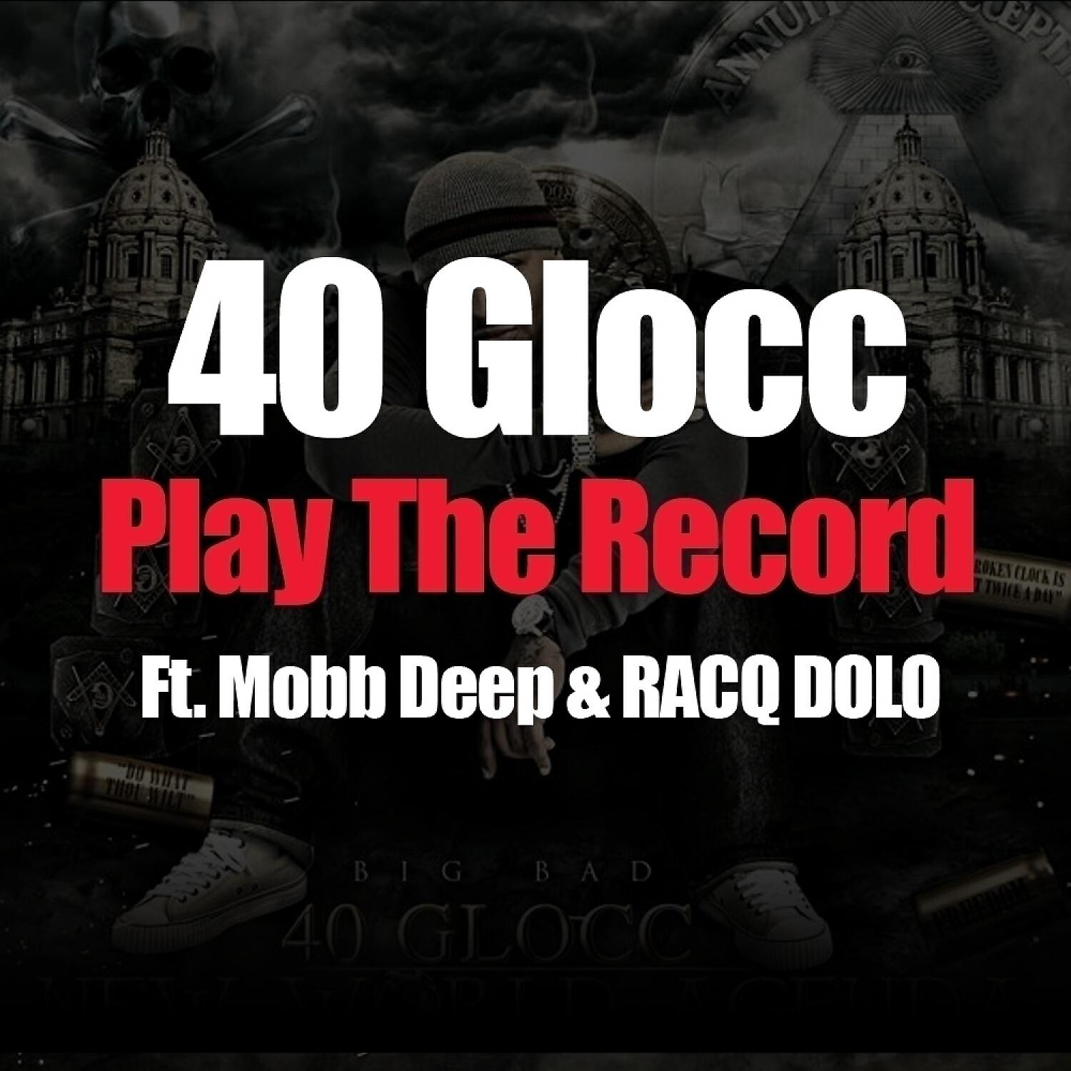 40 Glocc - Play The Record (Explicit) (feat. Mobb Deep & RACQ DOLO)