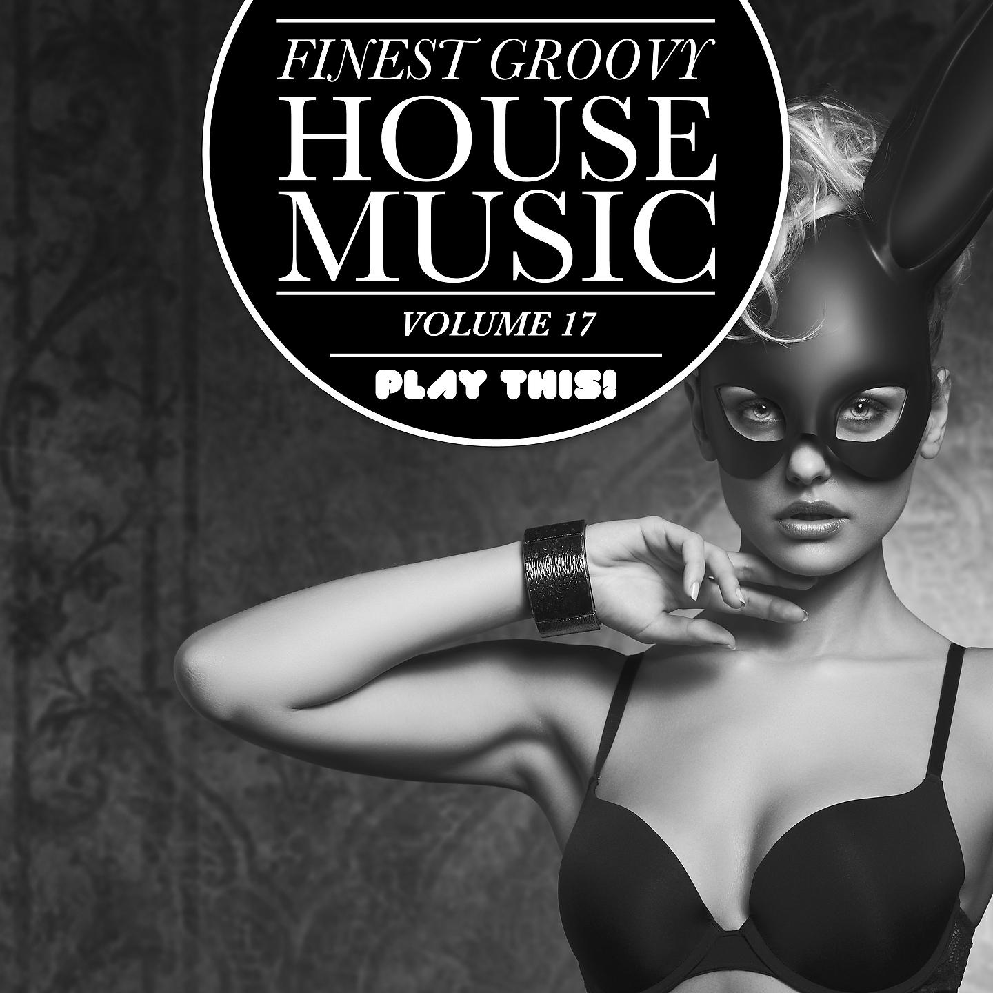 Постер альбома Finest Groovy House Music, Vol. 17