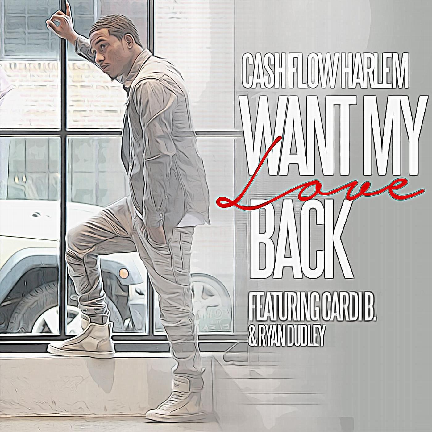 Cashflow Harlem - Want My Love Back (feat. Cardi B & Ryan Dudley)