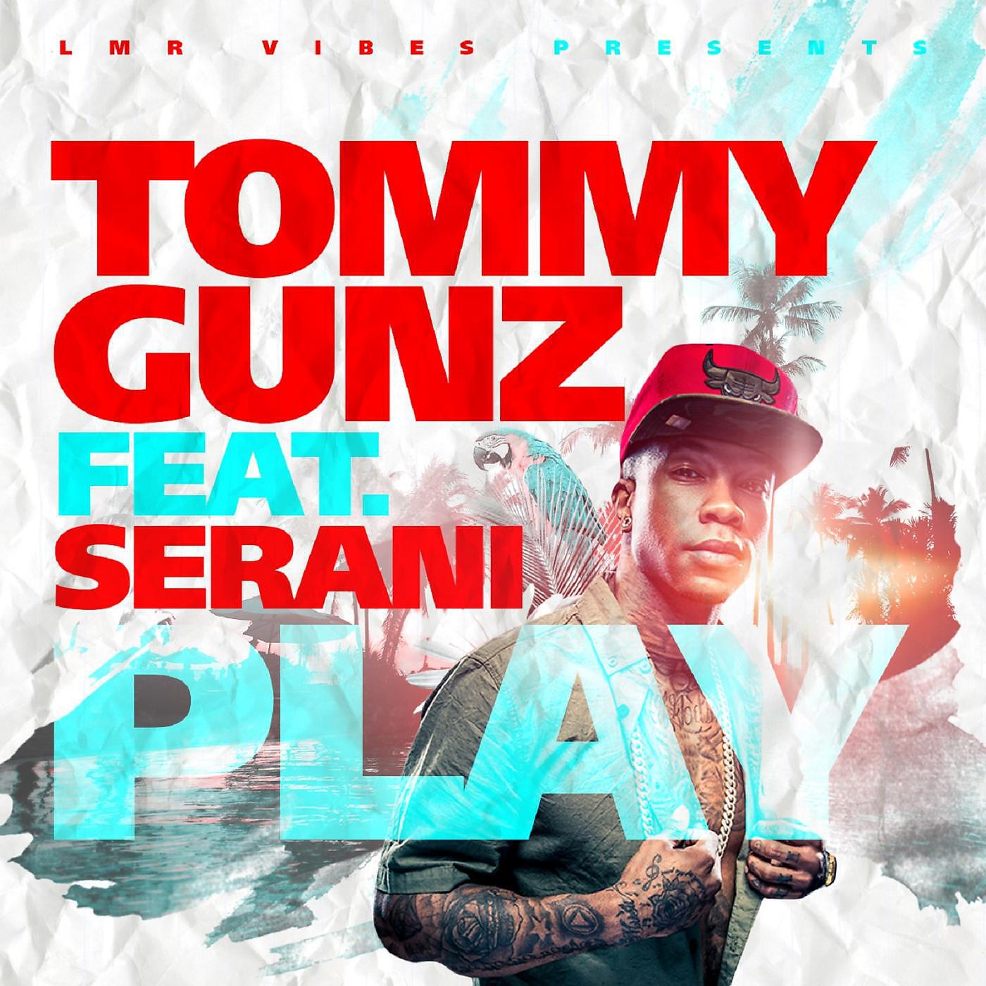 Tommy Gunz - Play (feat. Serani)