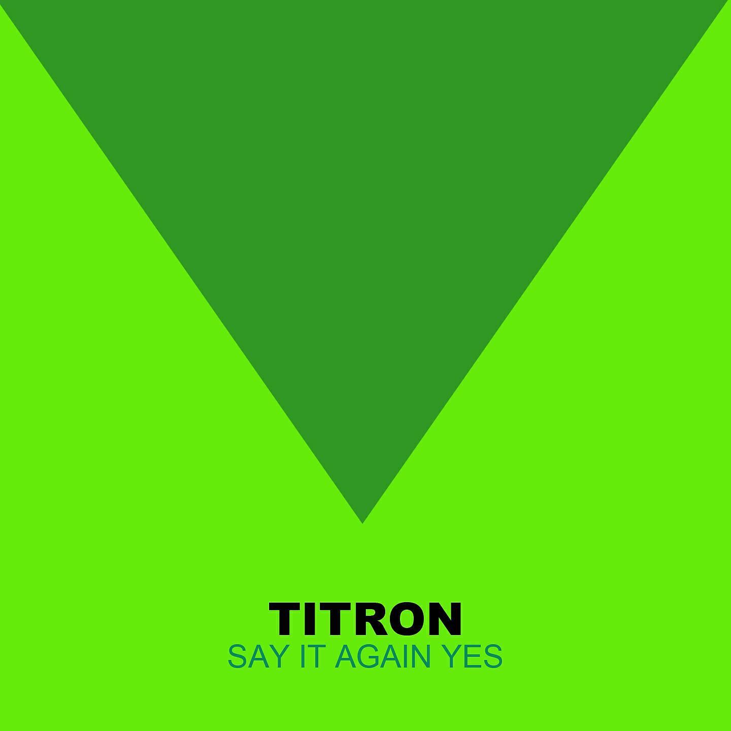 Titron - Say It Again Yes