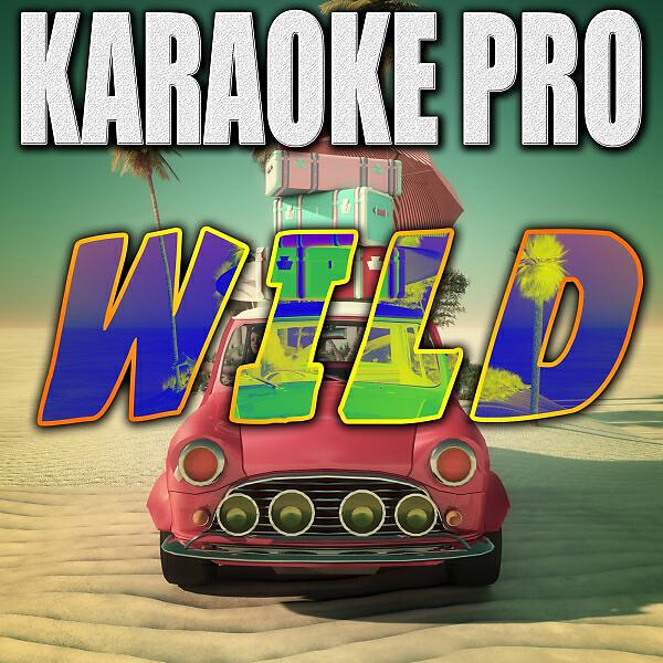 Karaoke Pro - Wild (Originally Performed by Troye Sivan feat. Alessia Cara) (Instrumental Version)