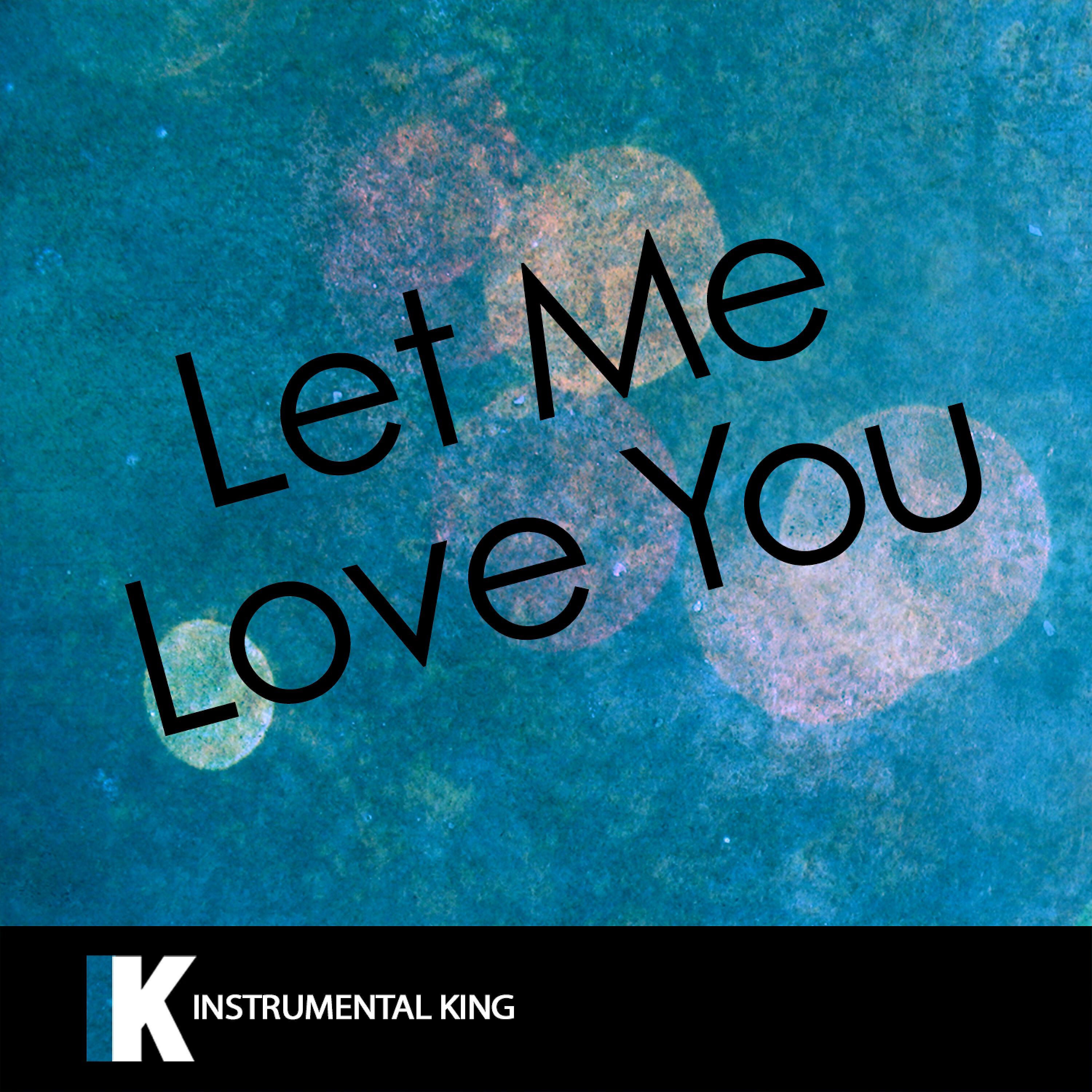 Instrumental King - Let Me Love You (In the Style of DJ Snake feat. Justin Bieber) [Karaoke Version]