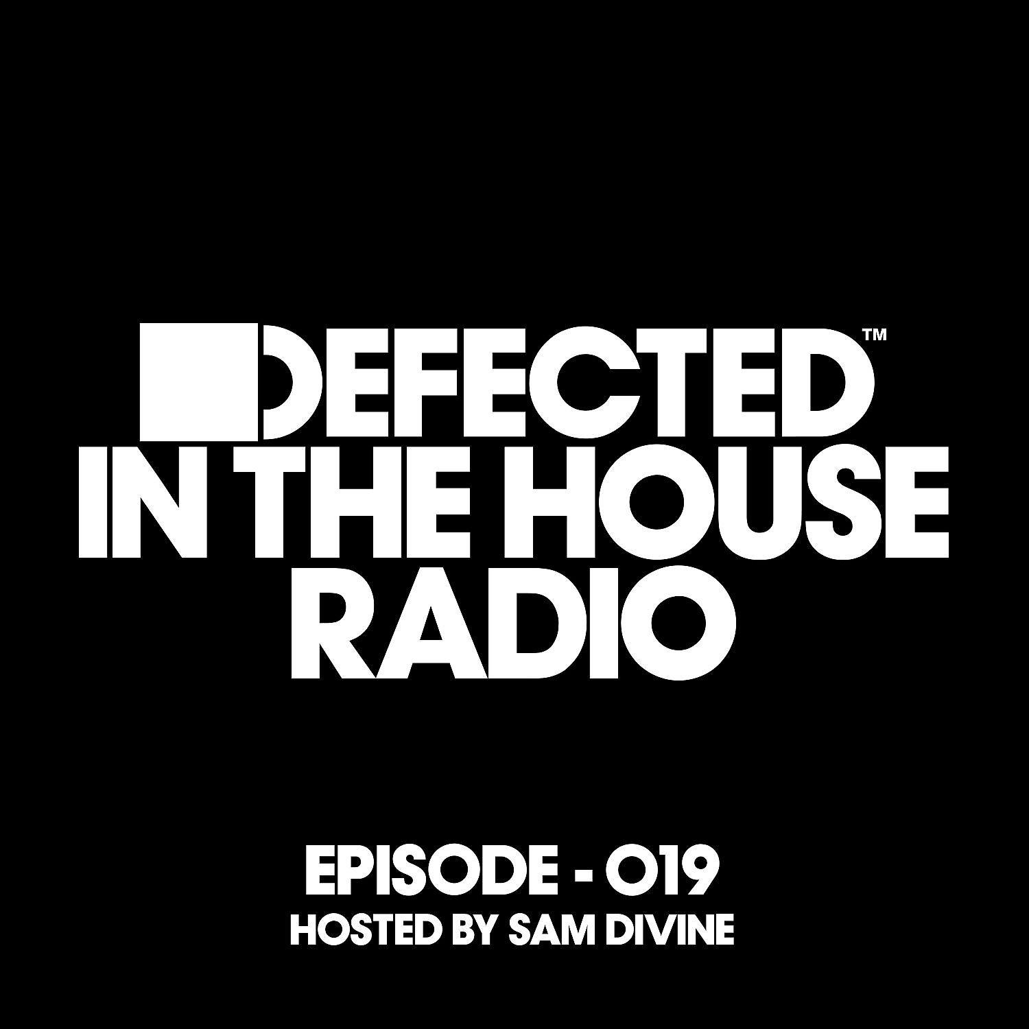 Постер альбома Defected In The House Radio Show Episode 019 (hosted by Sam Divine)