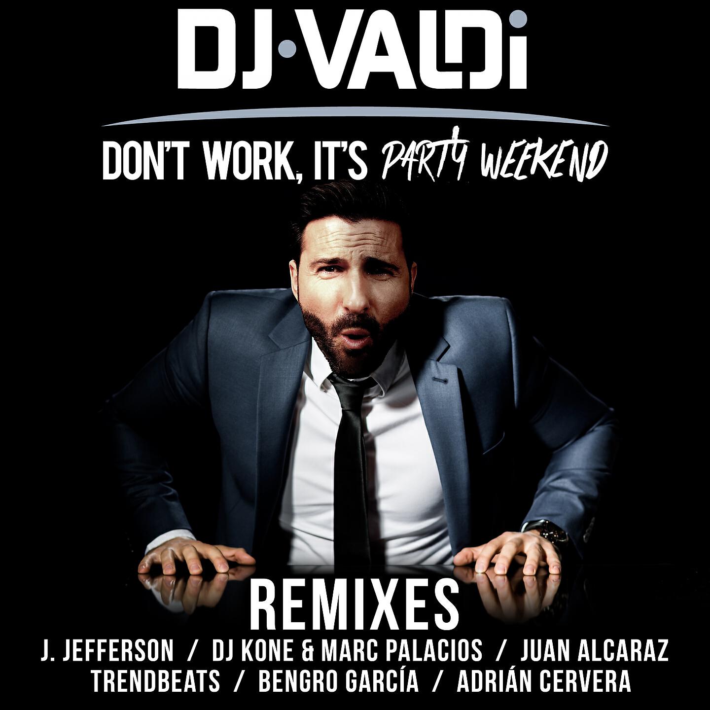 DJ Valdi - Don't Work, It's Party Weekend (DJ Kone & Marc Palacios Extended Version)