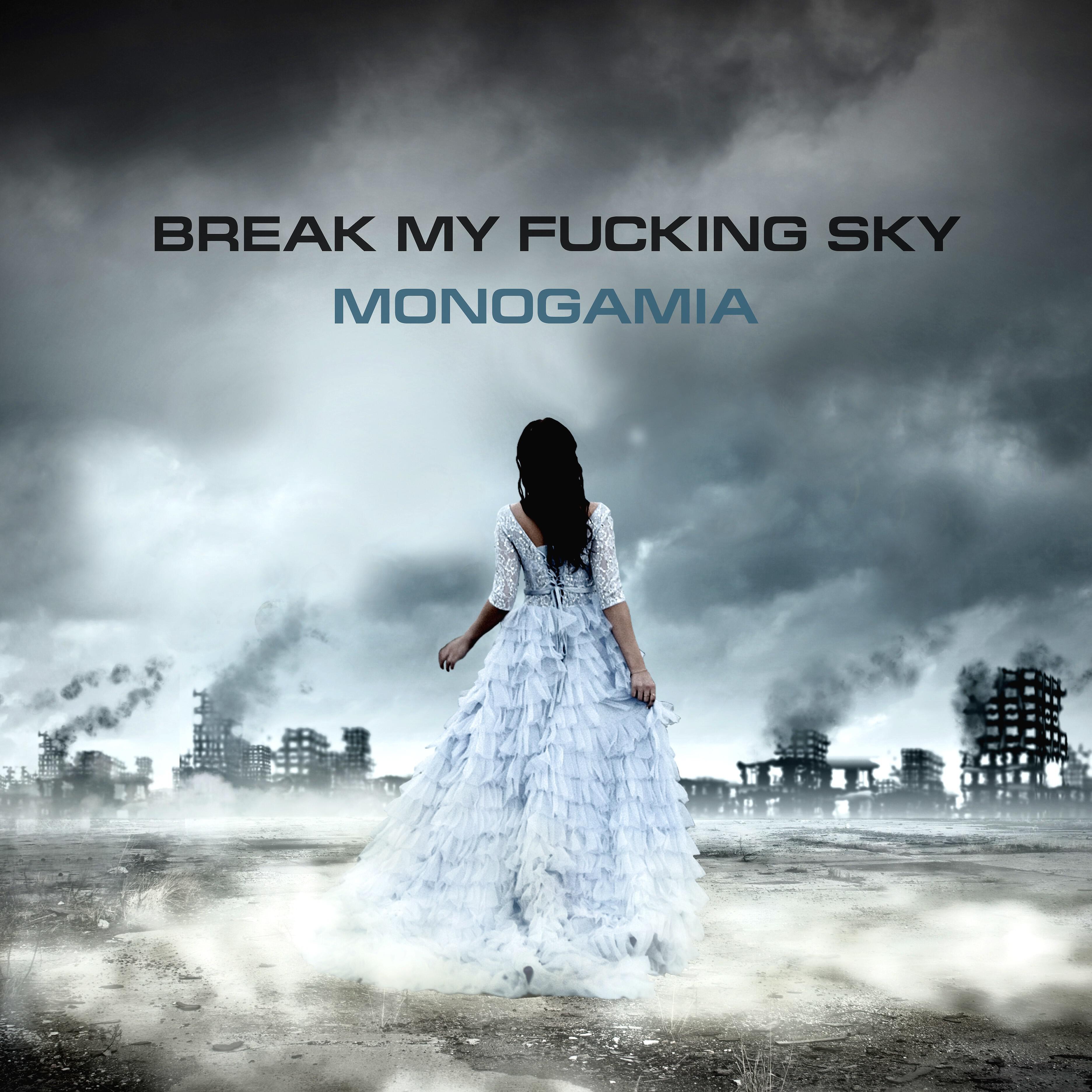 Break My Fucking Sky - Monogamia 1.1 (Short Edit)