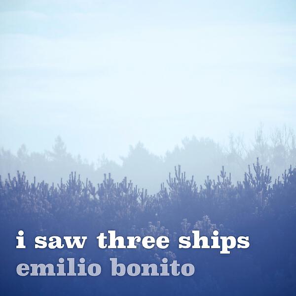 Emilio Bonito - I Saw Three Ships