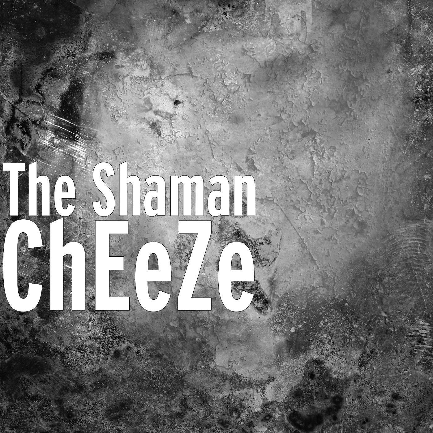 Shaman - ChEeZe