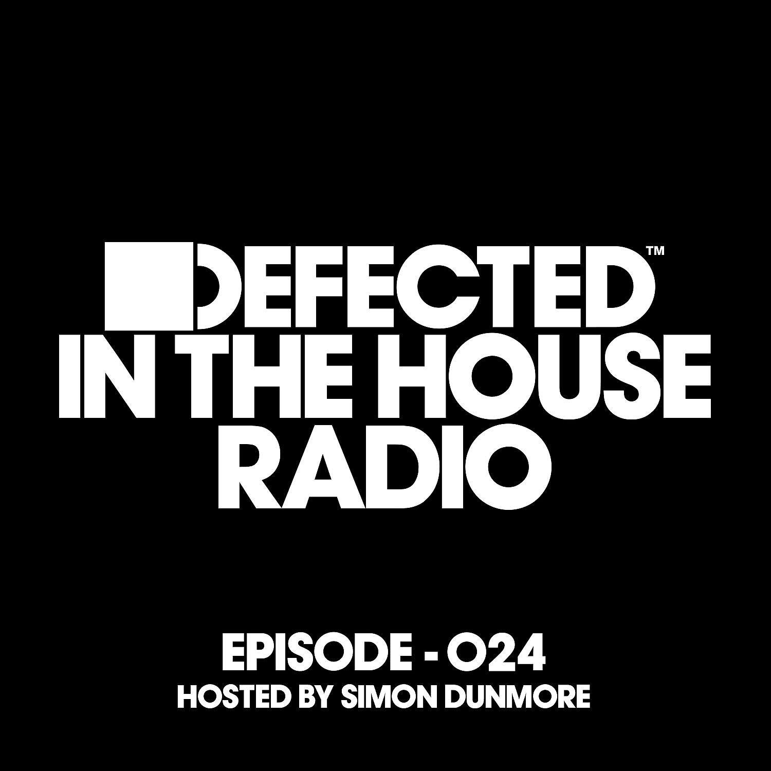 Постер альбома Defected In The House Radio Show Episode 024 (hosted by Simon Dunmore) [Mixed]