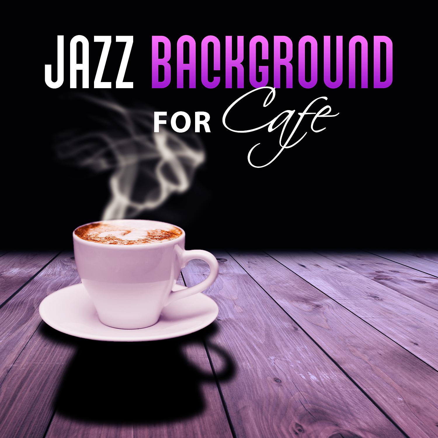 Постер альбома Jazz Background for Cafe – Romantic Instrumental Backround to Cafe, Coffee Talk