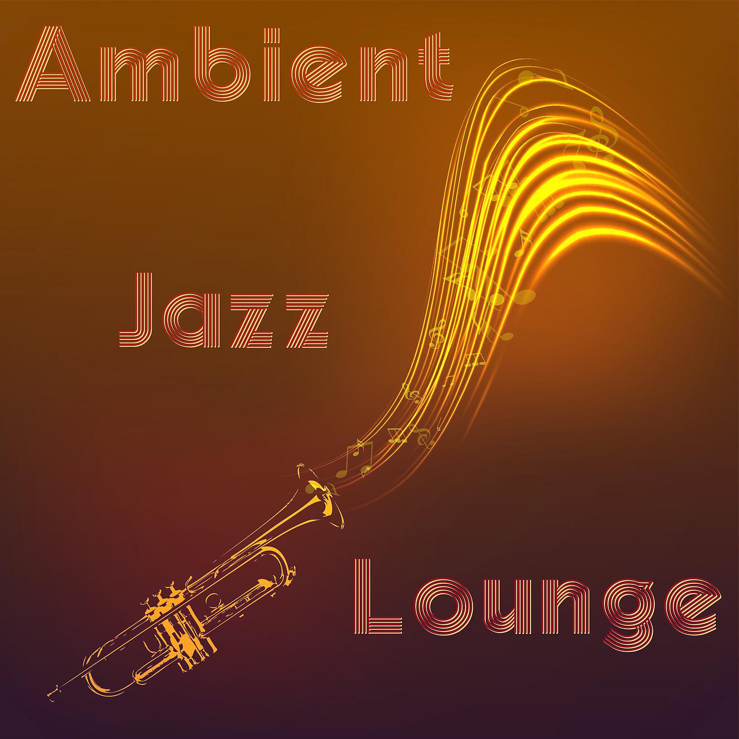 Постер альбома Ambient Jazz Lounge – Relaxing Jazz for Quiet Moments, Restaurant Music, Jazz Bar, Smooth Jazz, Jazz Piano