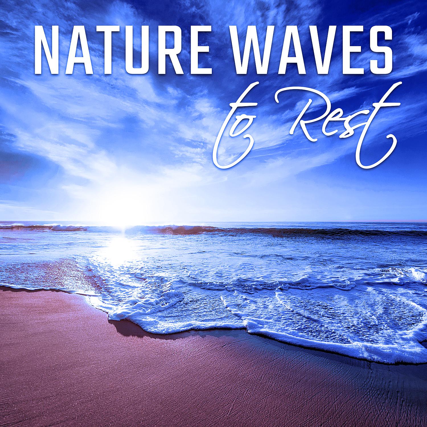 Постер альбома Nature Waves to Rest – Calming Music, Nature Sounds, Peaceful New Age, Mind Calmness