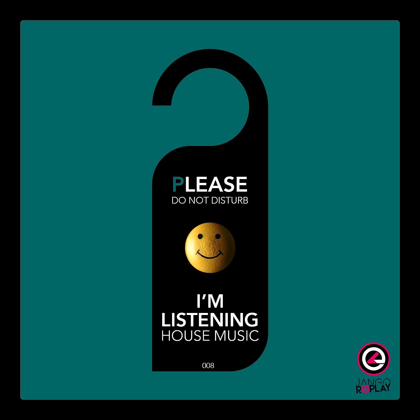 Постер альбома Please Do Not Disturb I'm Listening House Music #008