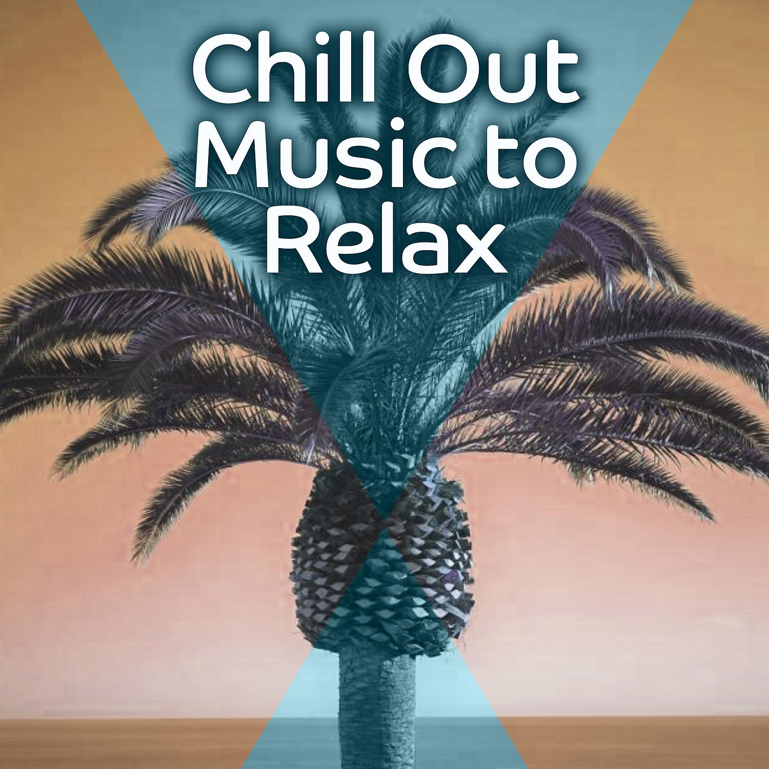 Постер альбома Chill Out Music to Relax – Calming Music to Relax, Beach Relaxation, Summer Time Music