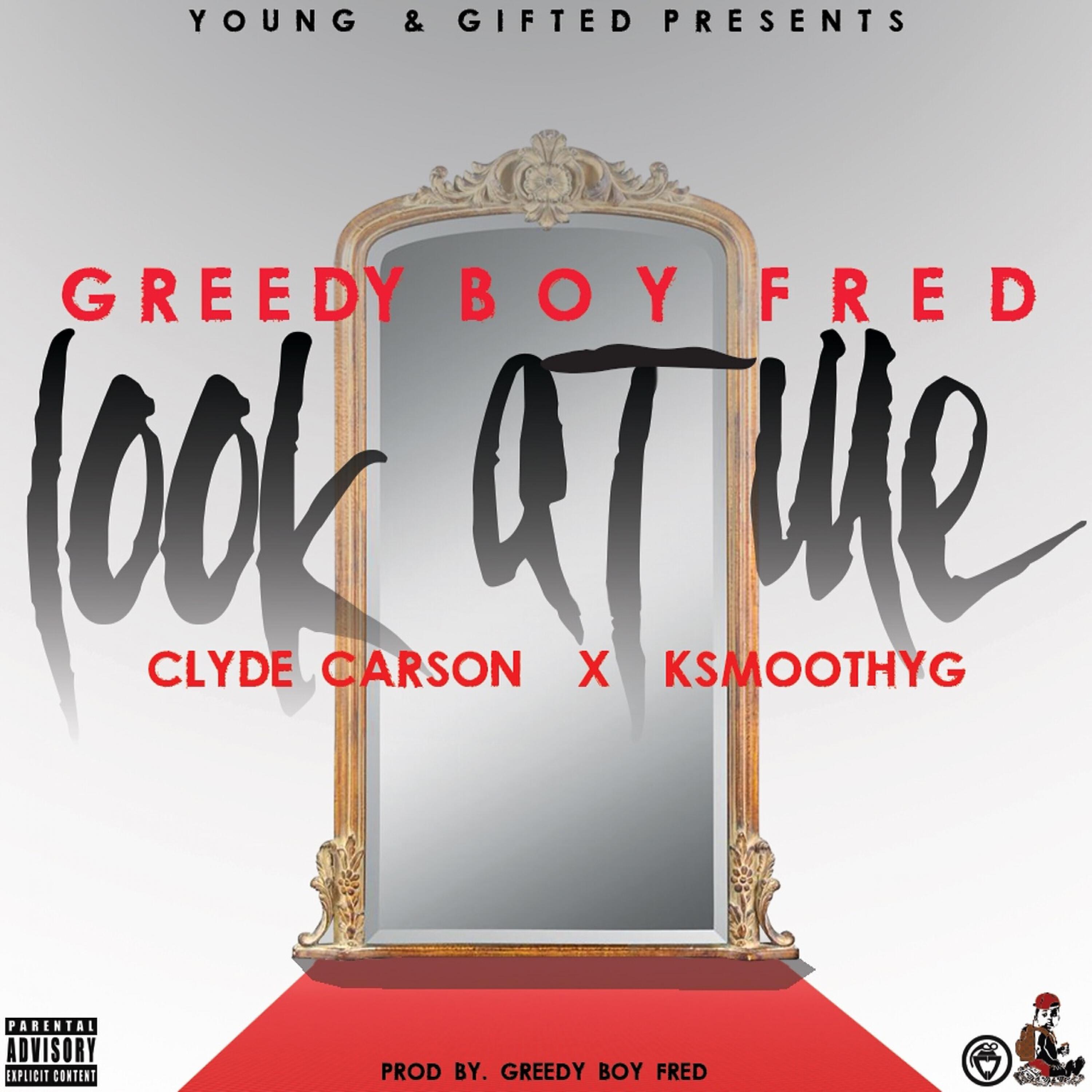 Greedy Boy Fred - Look At Me (feat. Clyde Carson & KSmoothYG)