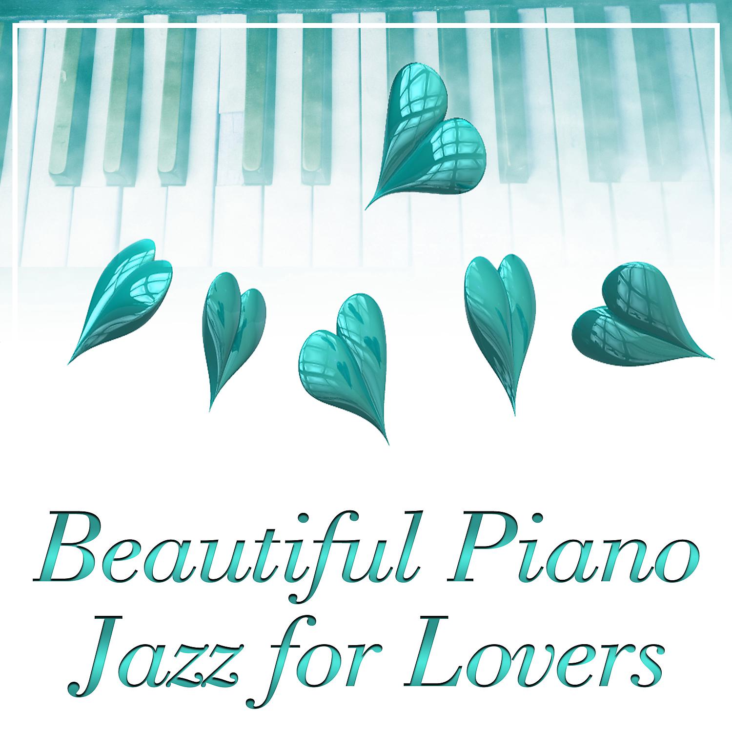 Постер альбома Beautiful Piano Jazz for Lovers – Jazz Music to Relax, First Date, Fall in Love, Smooth Night Piano, Sensual Note