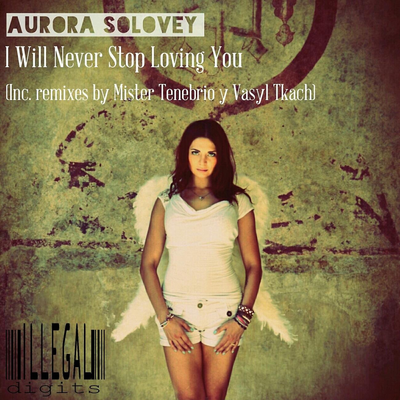 Aurora Solovey - I Will Never Stop Loving You (Mister Tenebrio Remix)