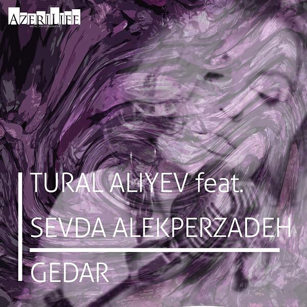 Tural Aliyev - Gedar (feat. Sevda Alekperzadeh) (Original)
