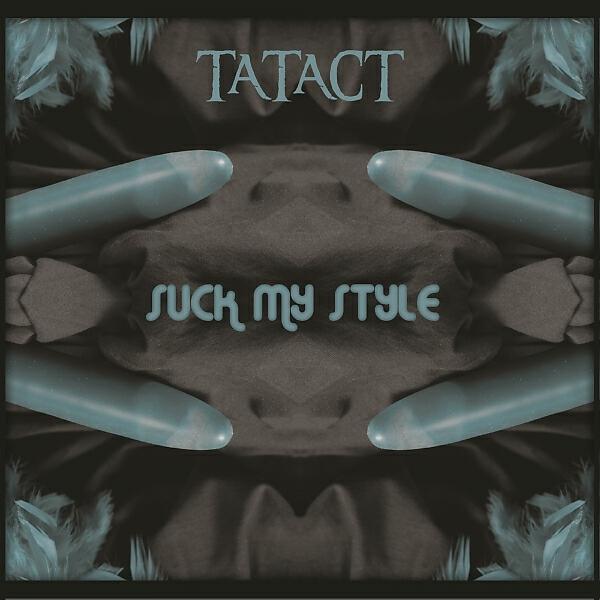 Tatact - Suck My Style