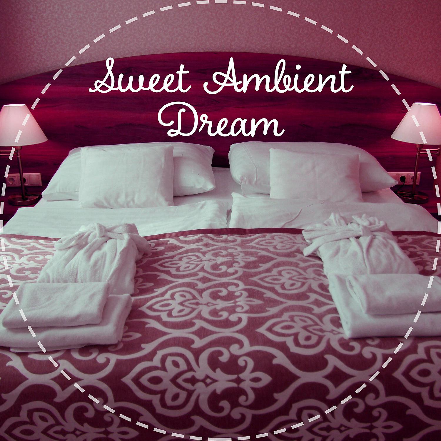 Постер альбома Sweet Ambient Dream – Sweet Dreams, Lullaby for Adult, New Age Music for Relax and Rest After Hard Day, Peaceful Music