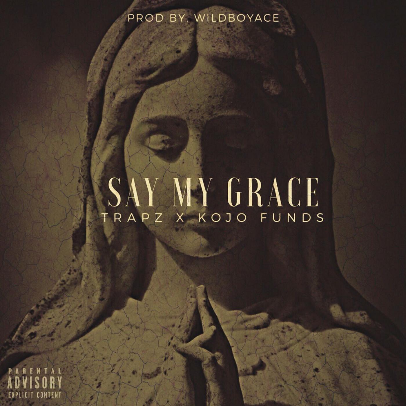 Trapz - Say My Grace (feat. Kojo Funds)