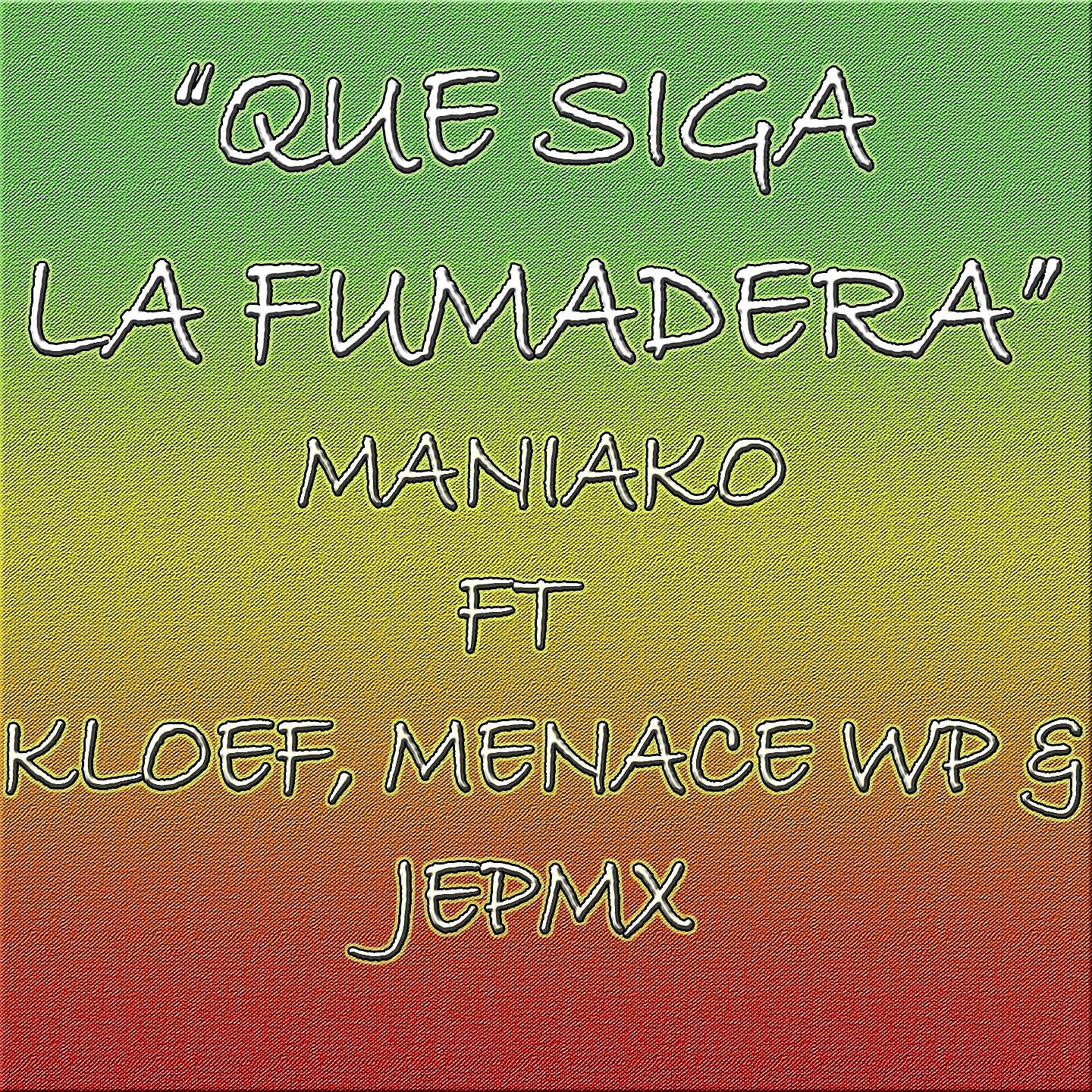 Maniako - Que Siga la Fumadera