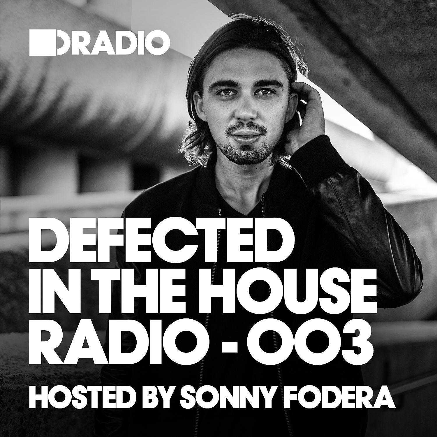 Постер альбома Defected In The House Radio Show: Episode 003 (hosted by Sonny Fodera)