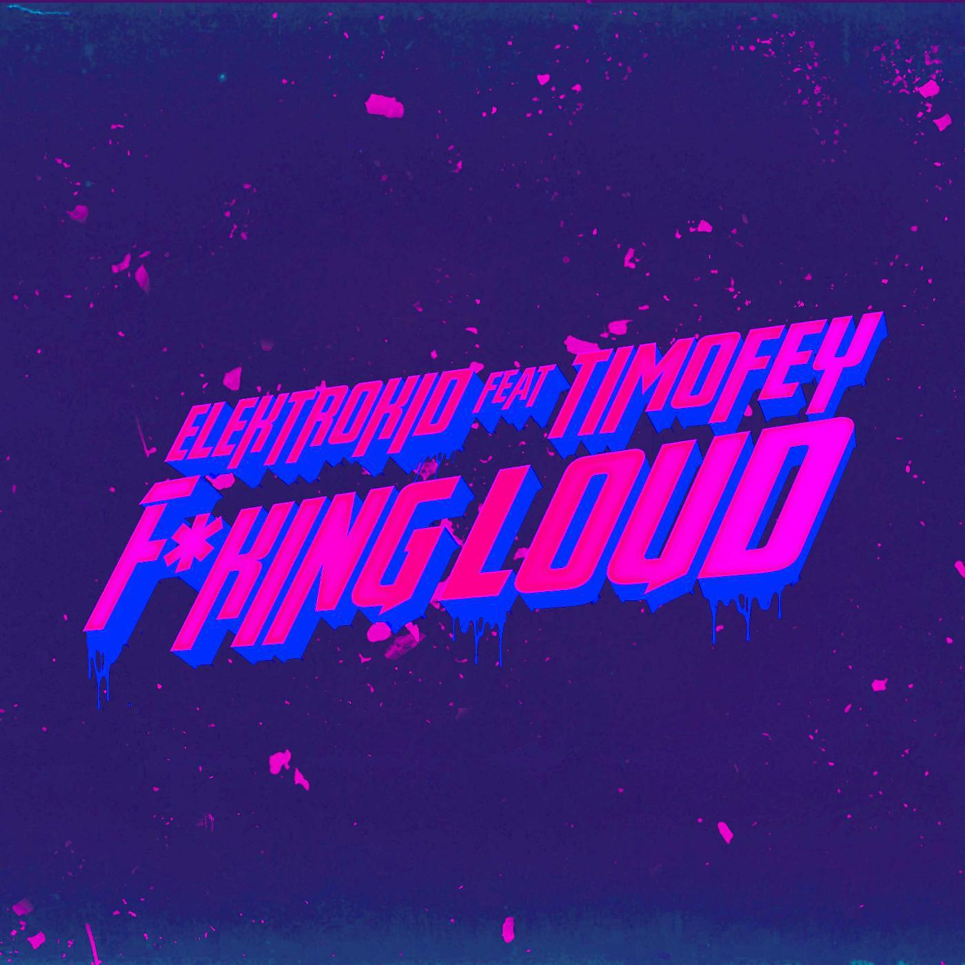 Постер альбома Fucking Loud (feat. Timofey)