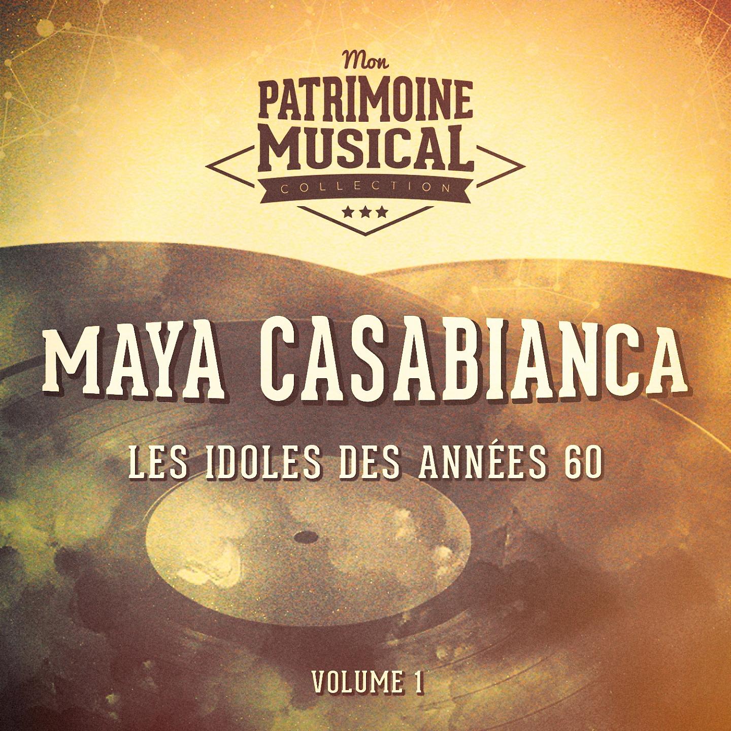 Постер альбома Les idoles des années 60 : Maya Casabianca, Vol. 1