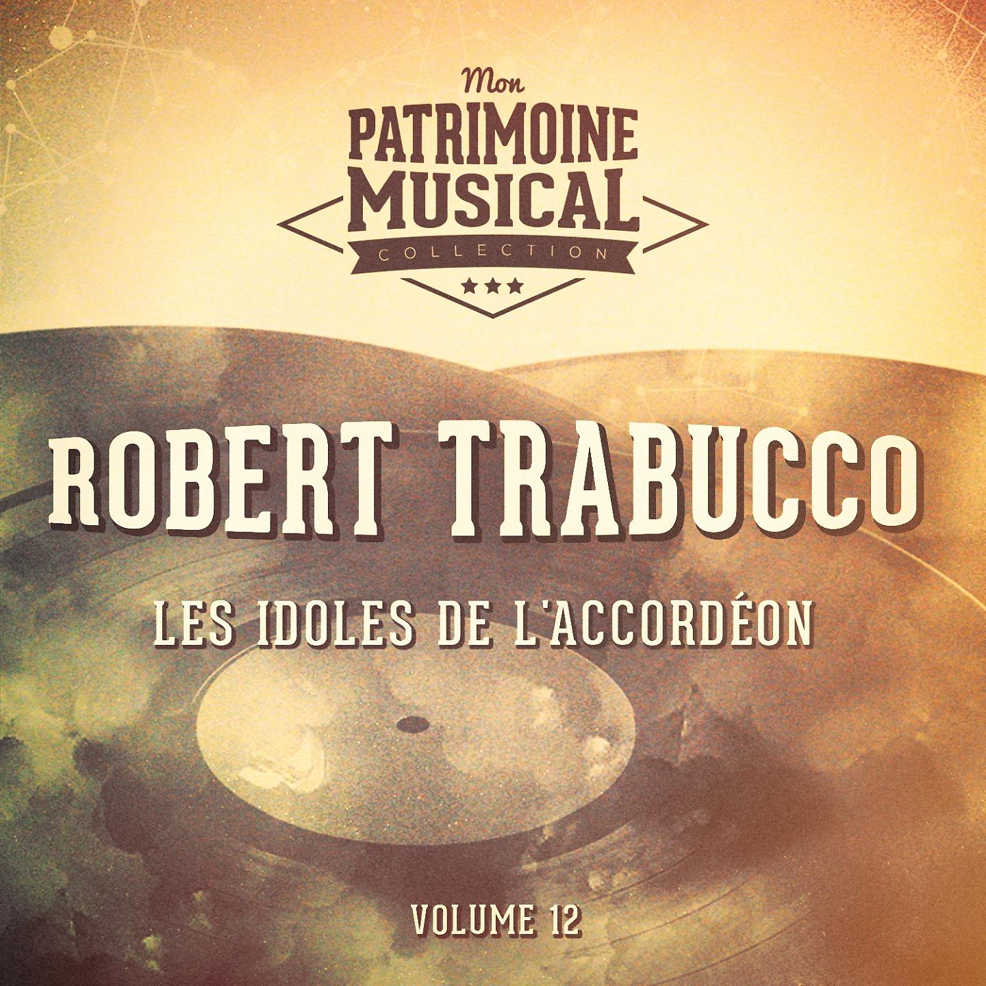 Постер альбома Les idoles de l'accordéon : Robert Trabucco, Vol. 12