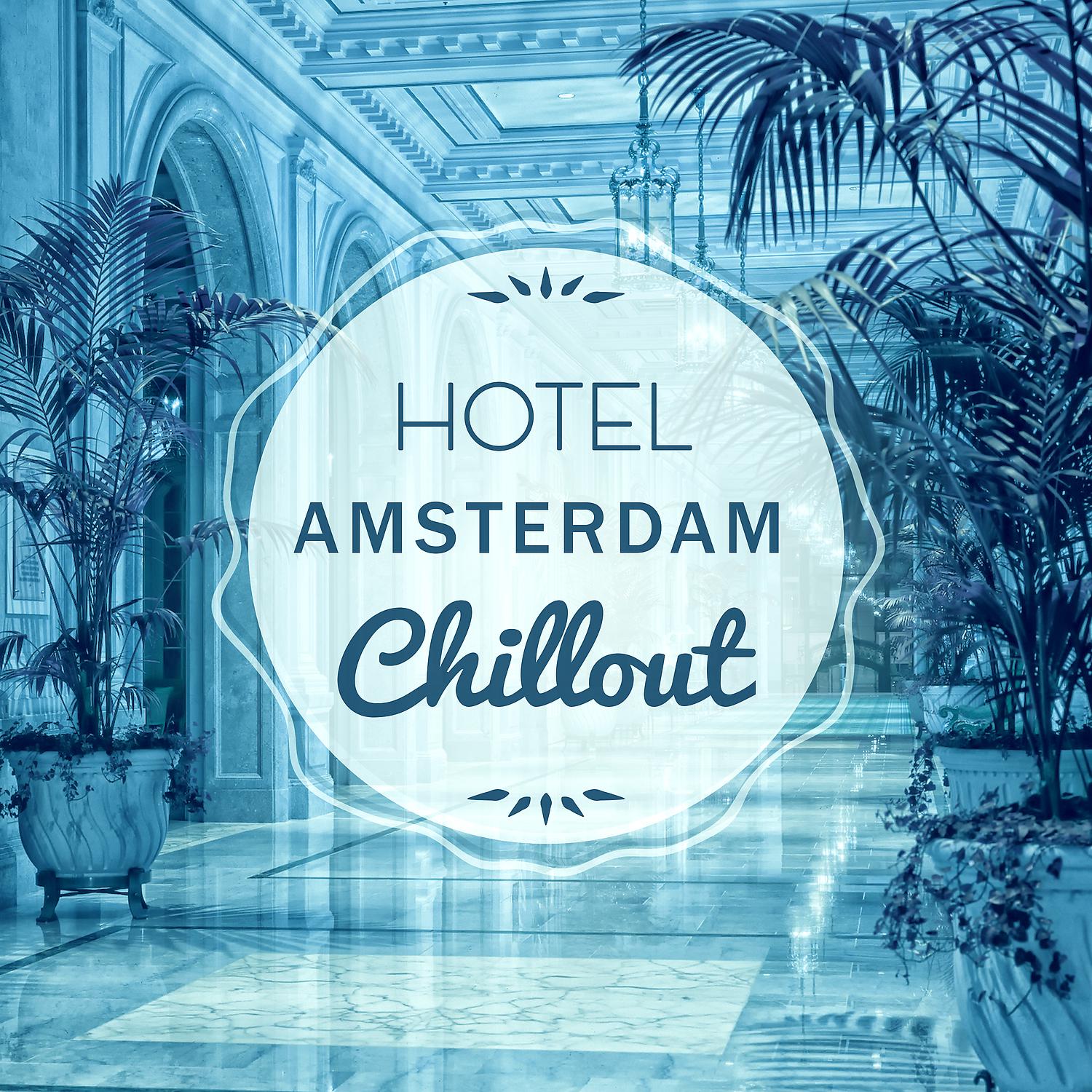 Постер альбома Hotel Amsterdam Chillout – Easy Listening Electronic Music, Deep Chill Out, Selected Chill